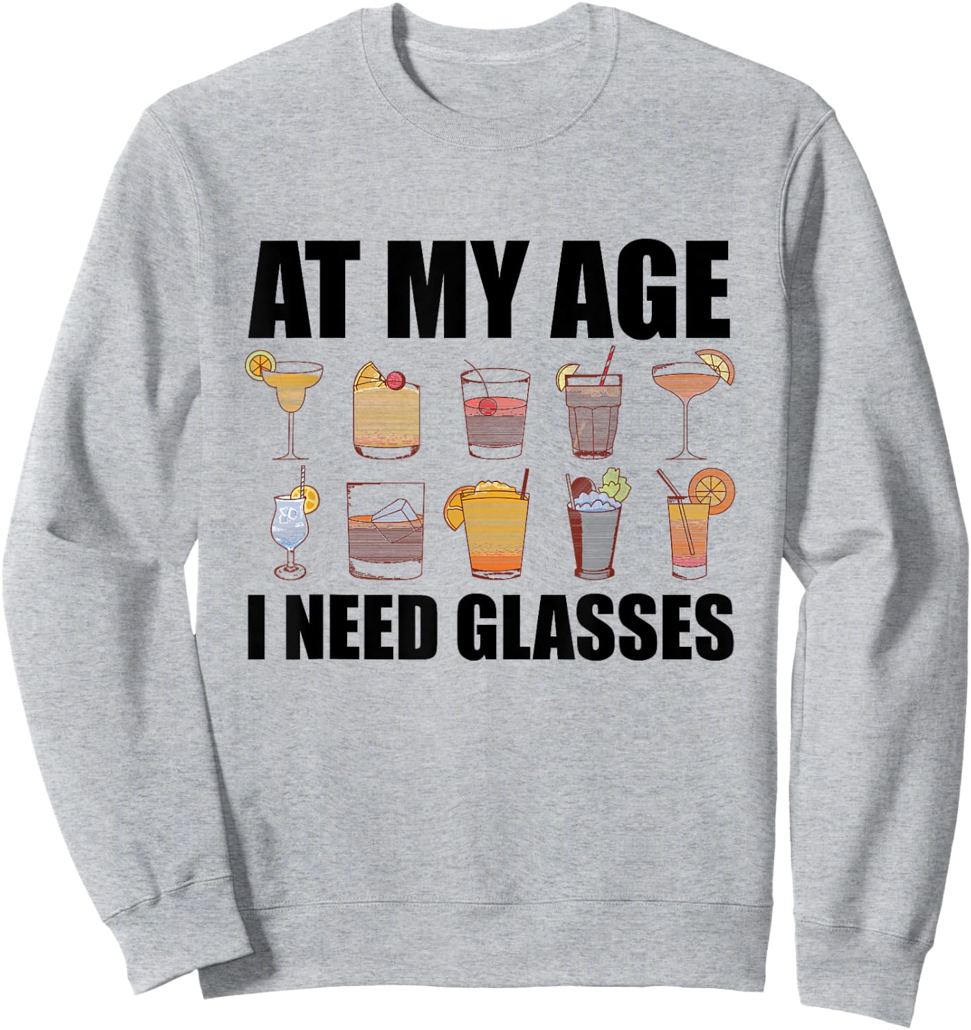 At My Age I Need Glasses Shirt Drinking Party Funny Cocktail Sweatshirt - Sweatshirt | Ash