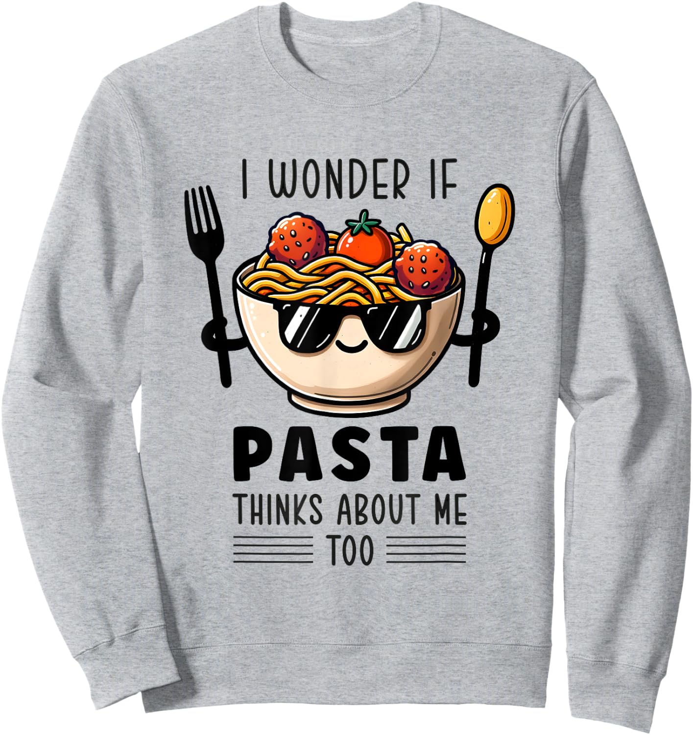 I Wonder If Pasta Thinks About Me Too Spaghetti Foodie Sweatshirt - Sweatshirt | Ash