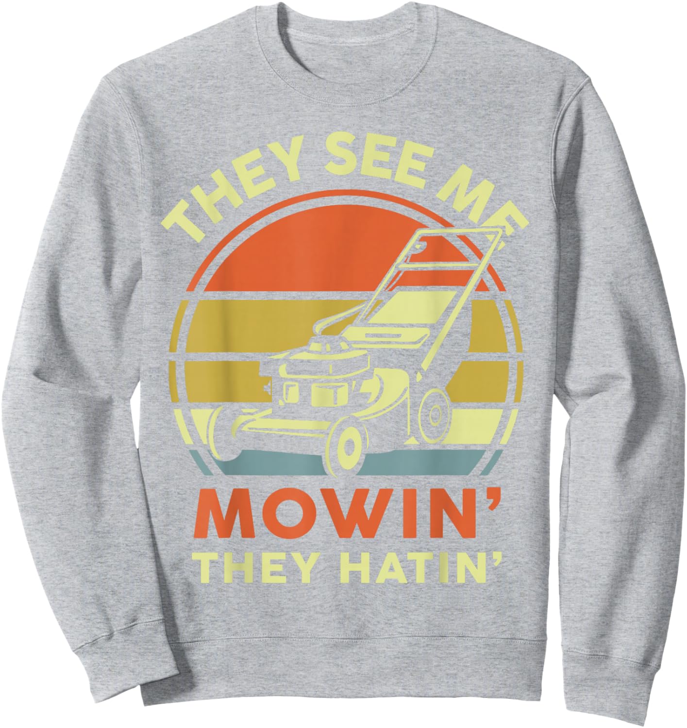 See Me Mowing They Hatin Dad Lawn Mower Gift Funny Gardening Sweatshirt - Sweatshirt | Ash