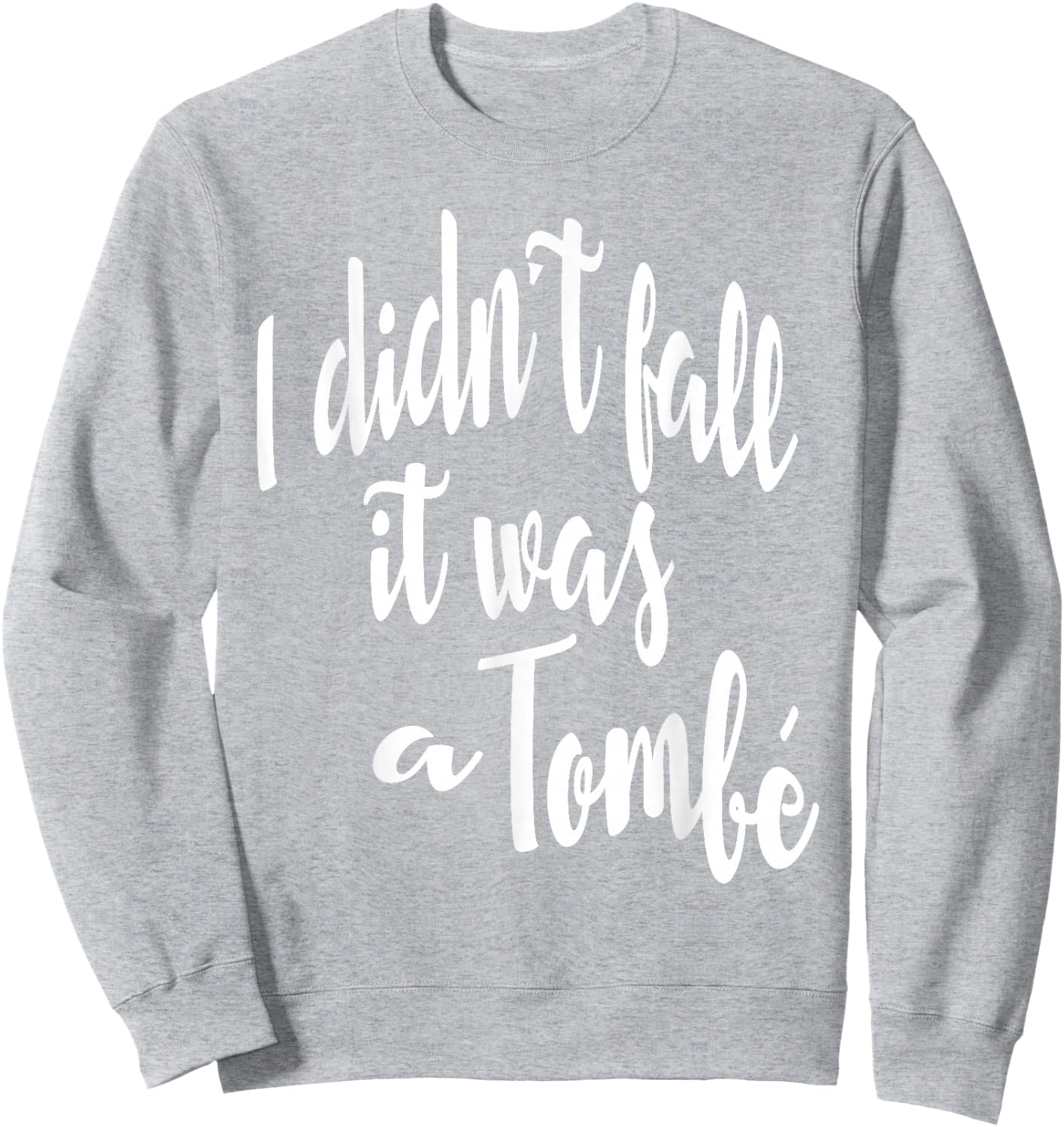 I Didn't Fall It Was A Tombe-Funny Ballet Dance Quote Shirt Sweatshirt - Sweatshirt | Ash