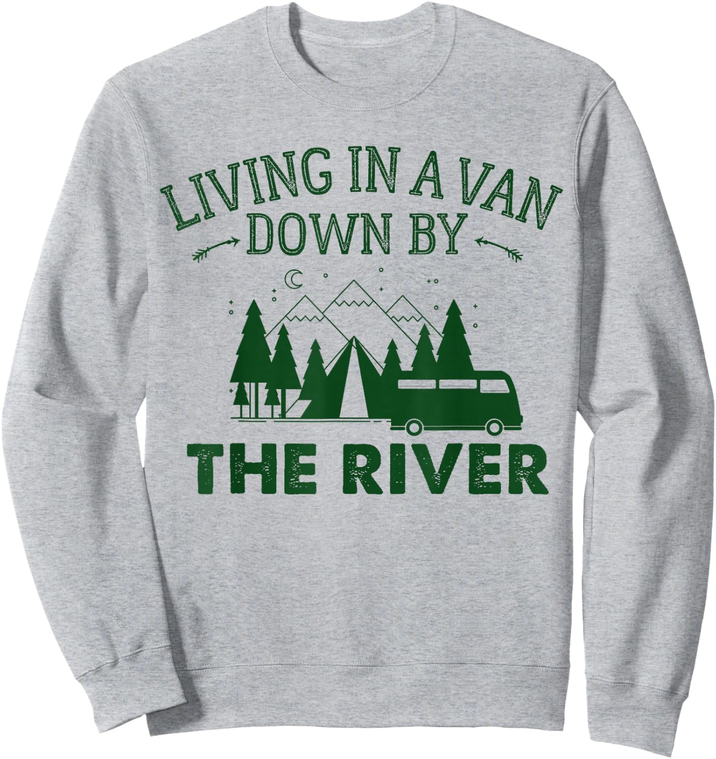 Living in a Van Down by The River Shirt Summer Camping Home Sweatshirt - Sweatshirt | Ash