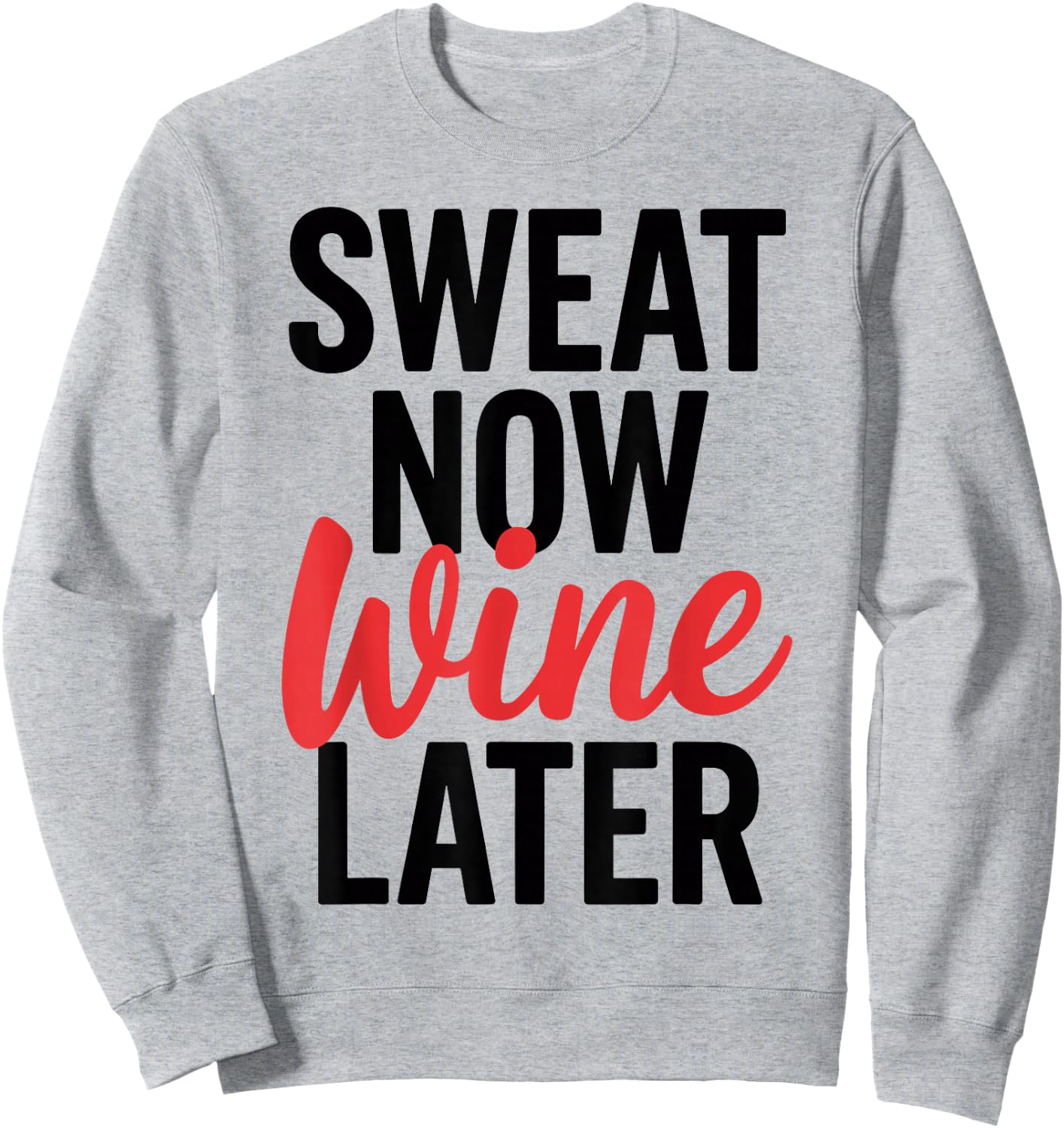 Sweat Now Wine Later T Shirt Perfect for Fitness & Fun Sweatshirt - Sweatshirt | Ash