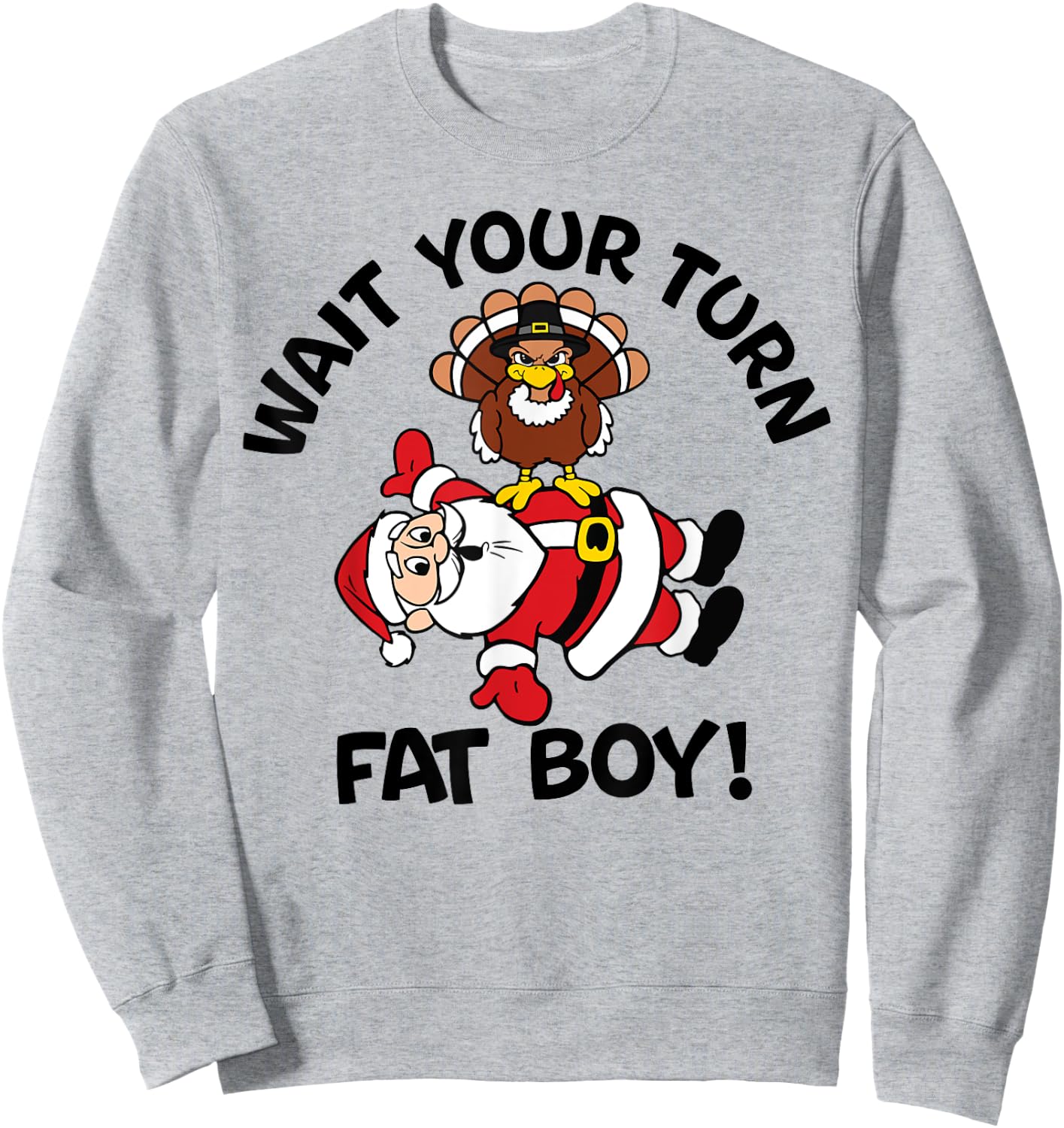 Wait Your Turn Fat Boy Turkey Santa Funny Thanksgiving Xmas Sweatshirt - Sweatshirt | Ash