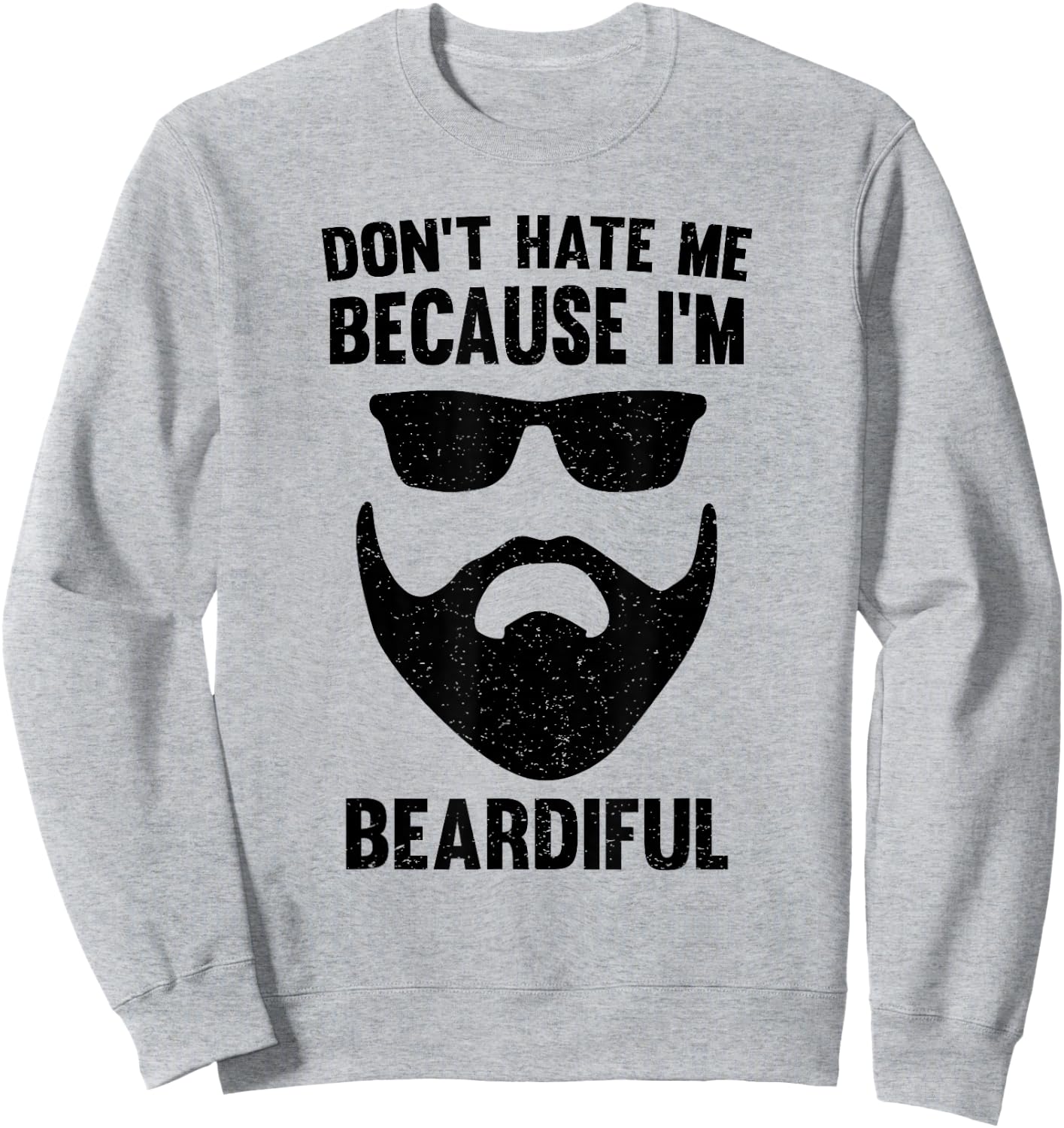 Don't Hate Me Because I'm Beardiful Sweatshirt - Sweatshirt | Ash