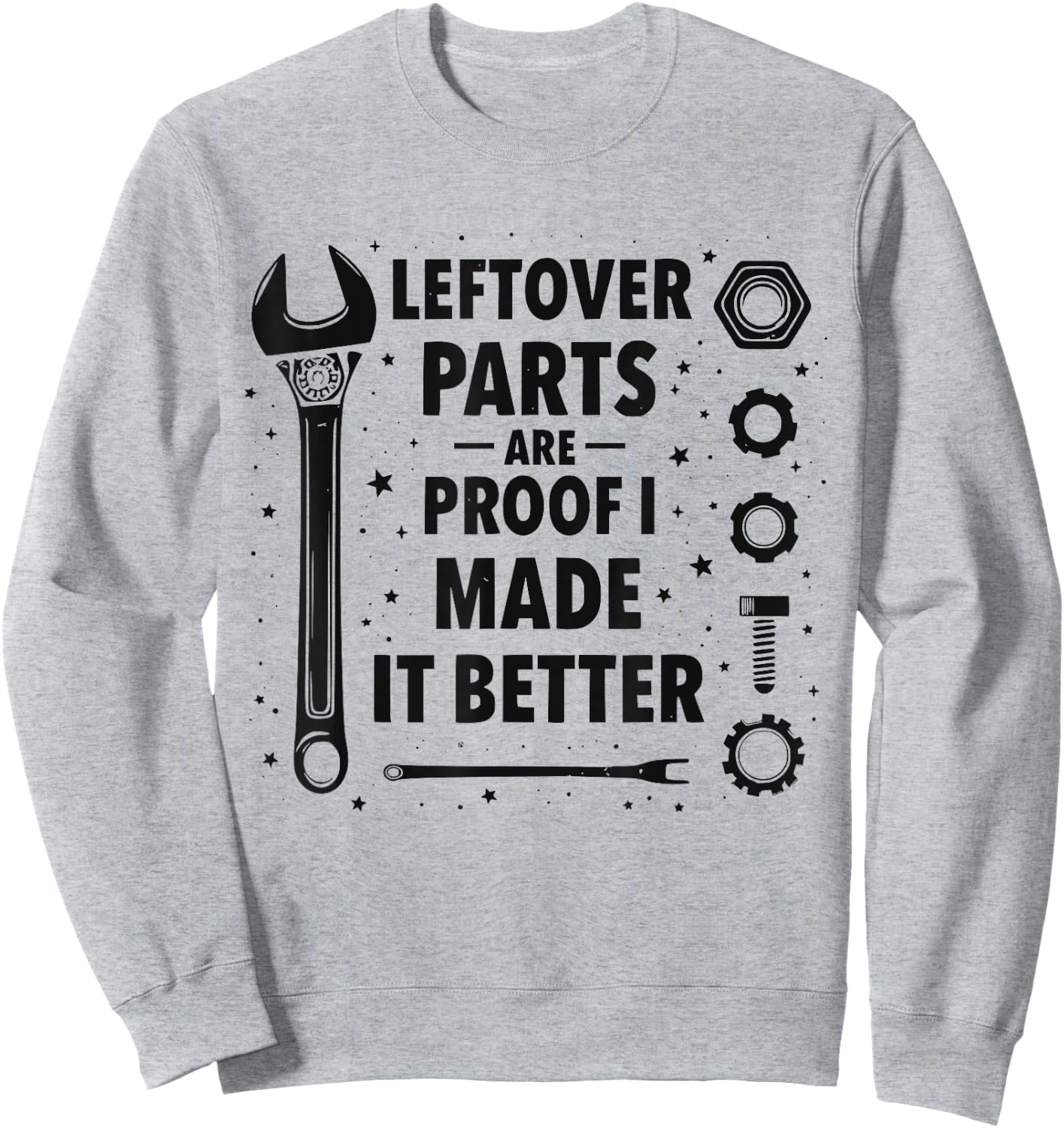 Mechanic Leftover parts are proof I made it better Funny Sweatshirt - Sweatshirt | Ash