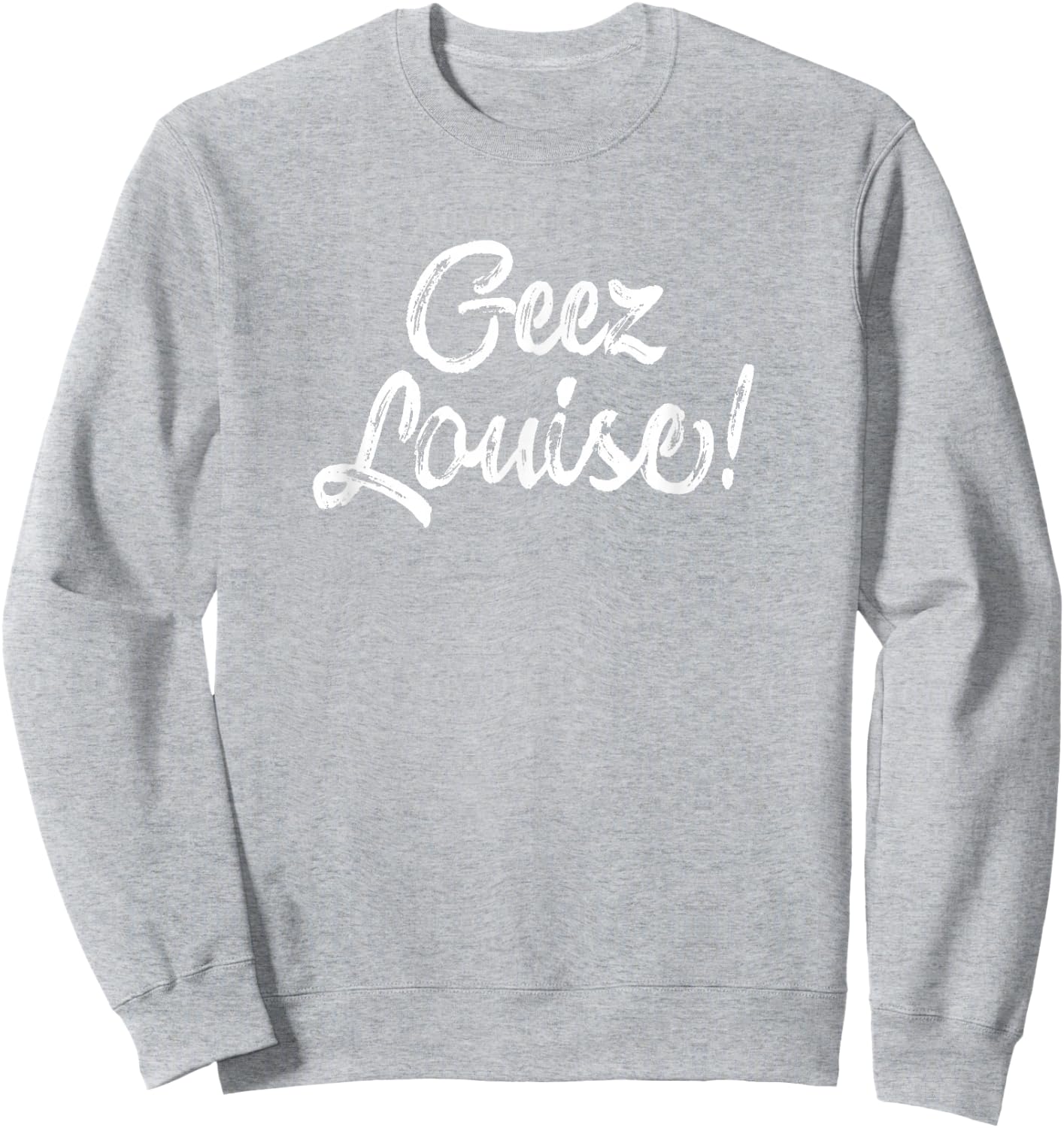 Wisconsin Accent Saying Gift - Geez Louise Sweatshirt - Sweatshirt | Ash