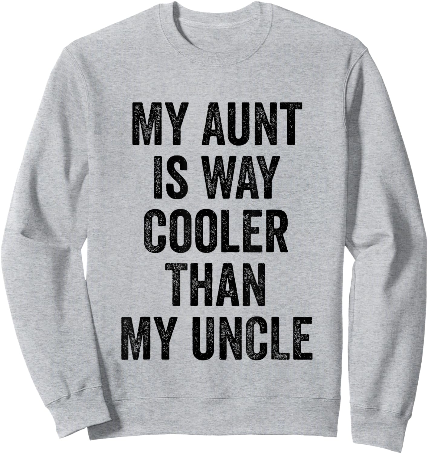 My Aunt Is Way Cooler Than My Uncle Sweatshirt - Sweatshirt | Ash