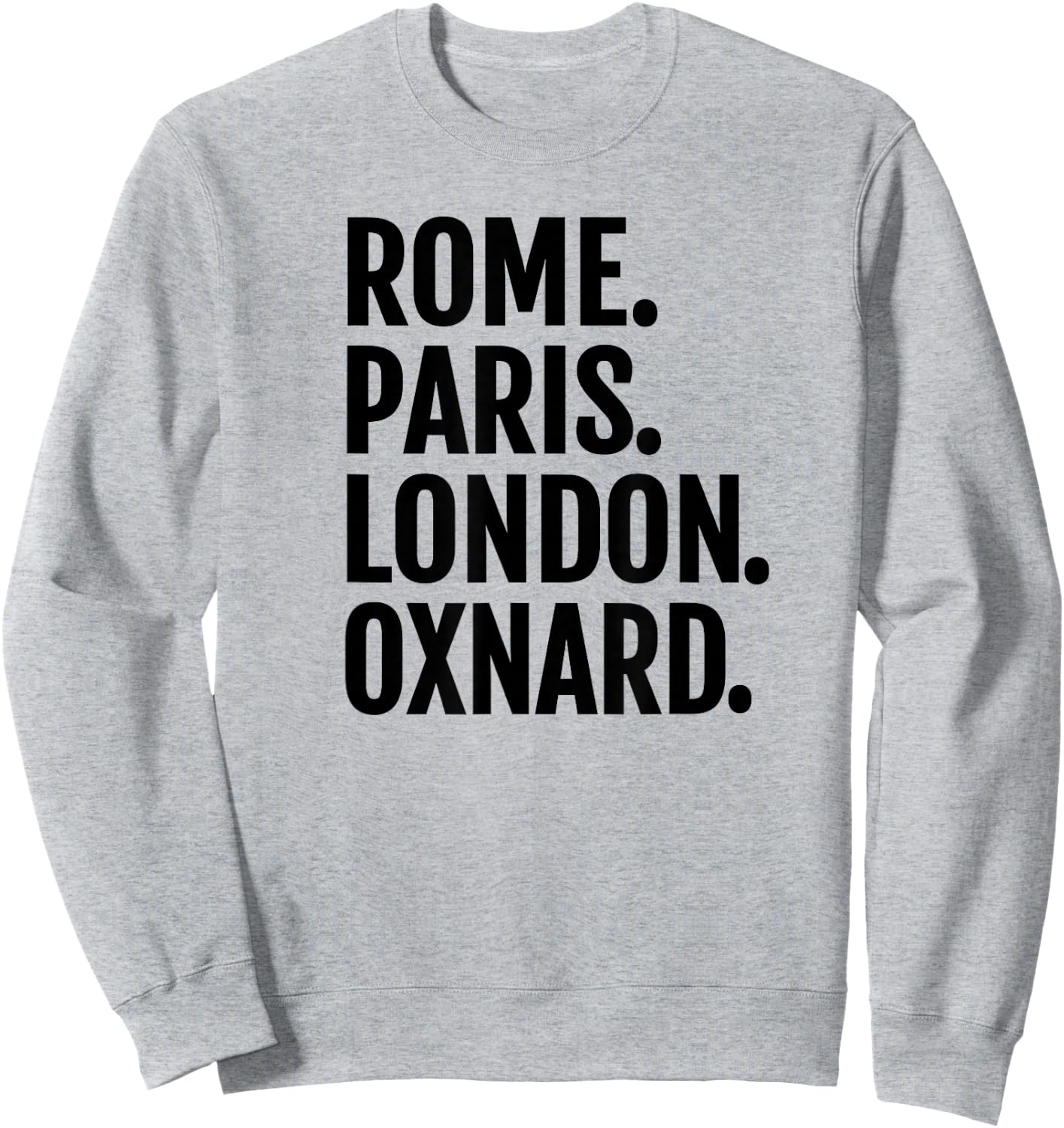 Rome Paris London Oxnard Funny Cities Travel T Shirt Sweatshirt - Sweatshirt | Ash