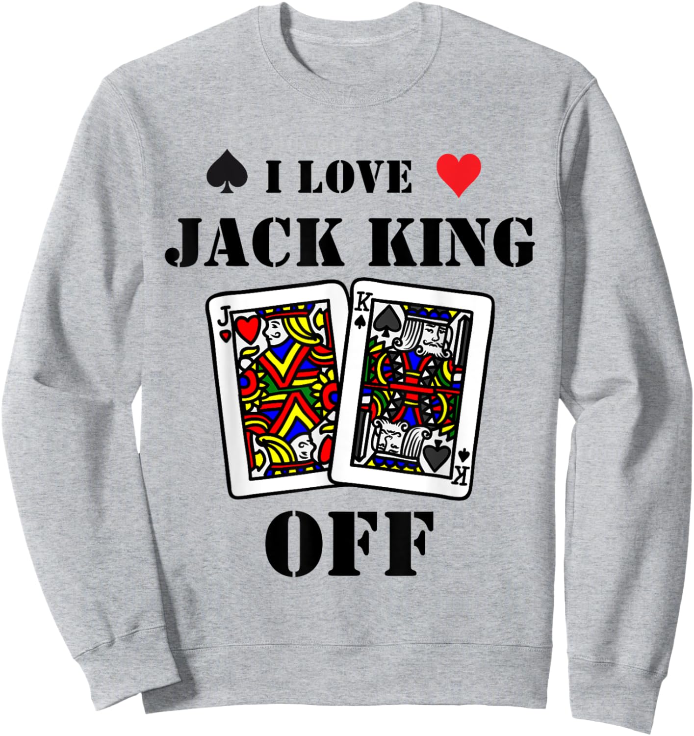 Funny Poker - I Love Jack King Off - Poker Player Tournament Sweatshirt - Sweatshirt | Ash