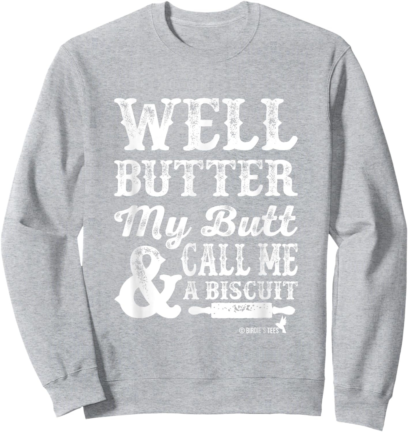 Butter my Butt and Call Me a Biscuit Sweatshirt - Sweatshirt | Ash