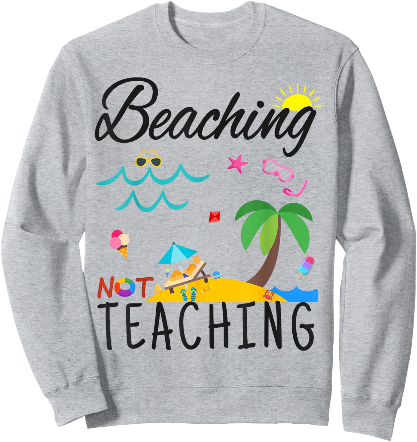 Summer Teacher gift, Beaching not Teaching Sweatshirt - Sweatshirt | Ash