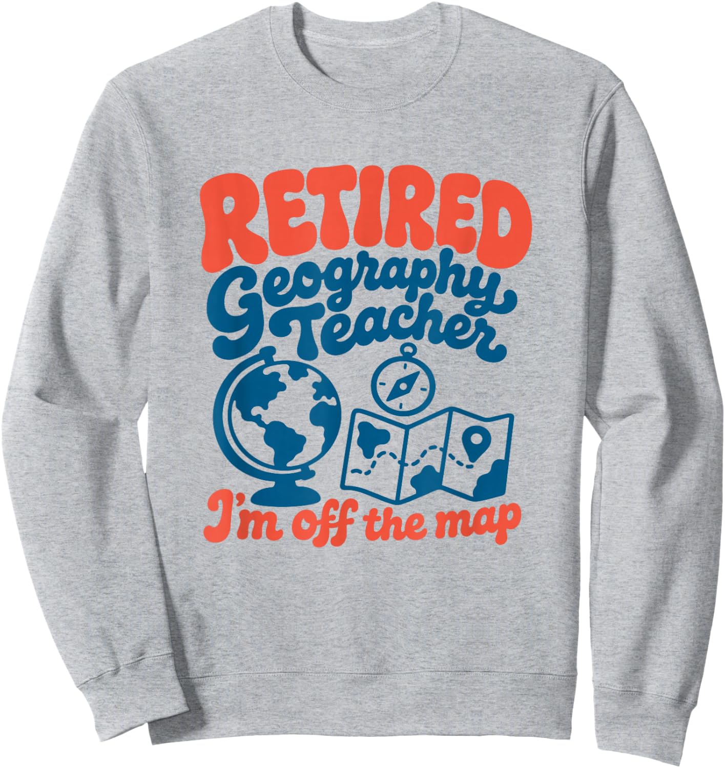 Retired Geography Teacher Retro Vintage Retirement Sweatshirt - Sweatshirt | Ash