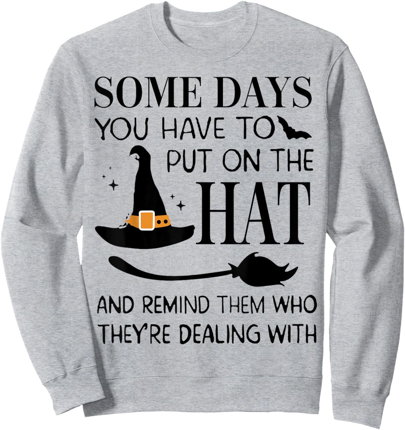 Some Days You Have To Put On Hat And Remind Them Sweatshirt - Sweatshirt | Ash