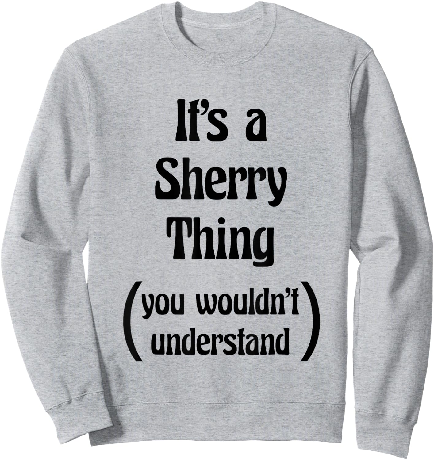 It's a Sherry Thing you wouldn't understand | Gift Sweatshirt - Sweatshirt | Ash
