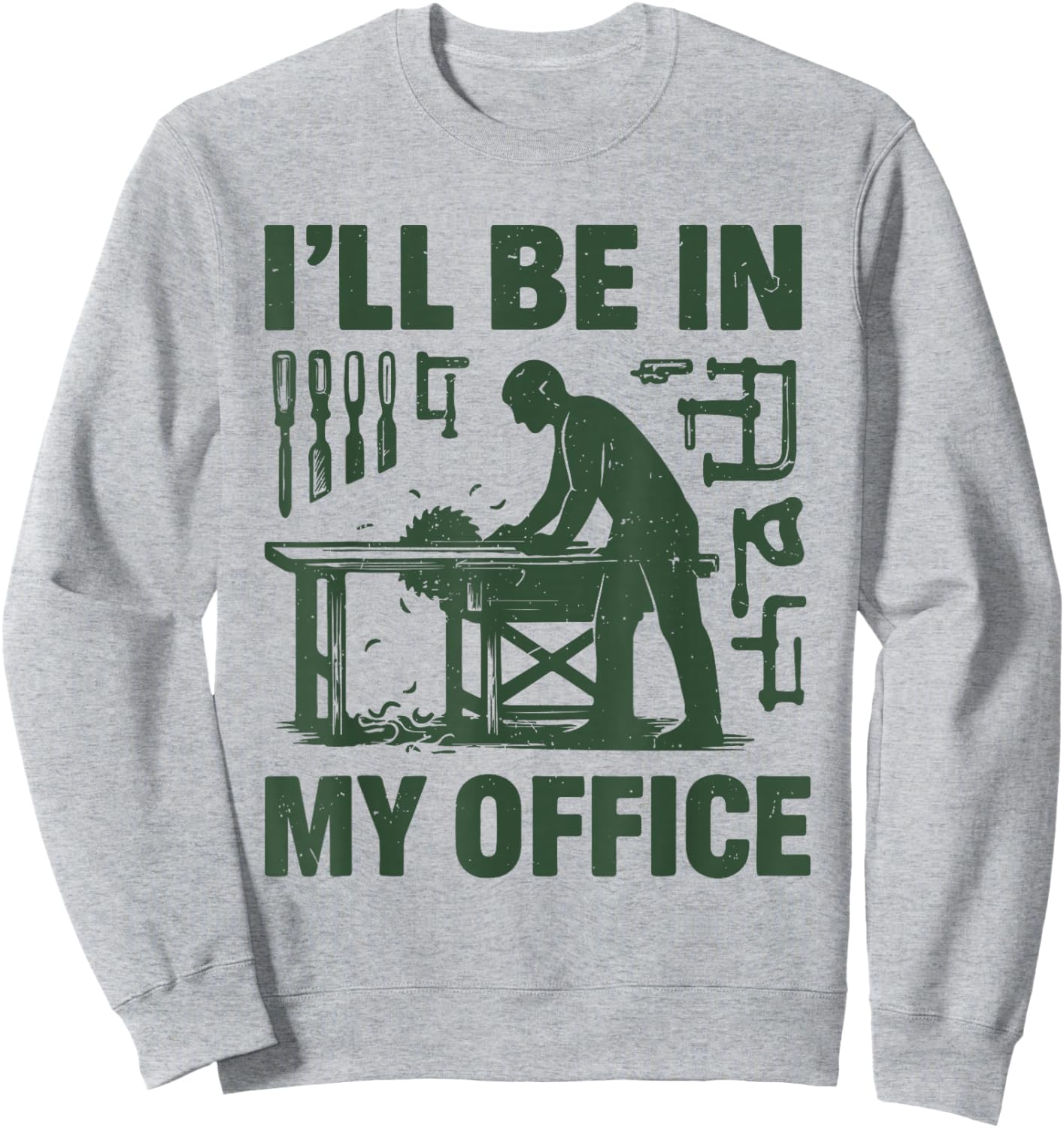 I'll Be In My Office Woodworking Funny Carpenter Dad Joke Sweatshirt - Sweatshirt | Ash