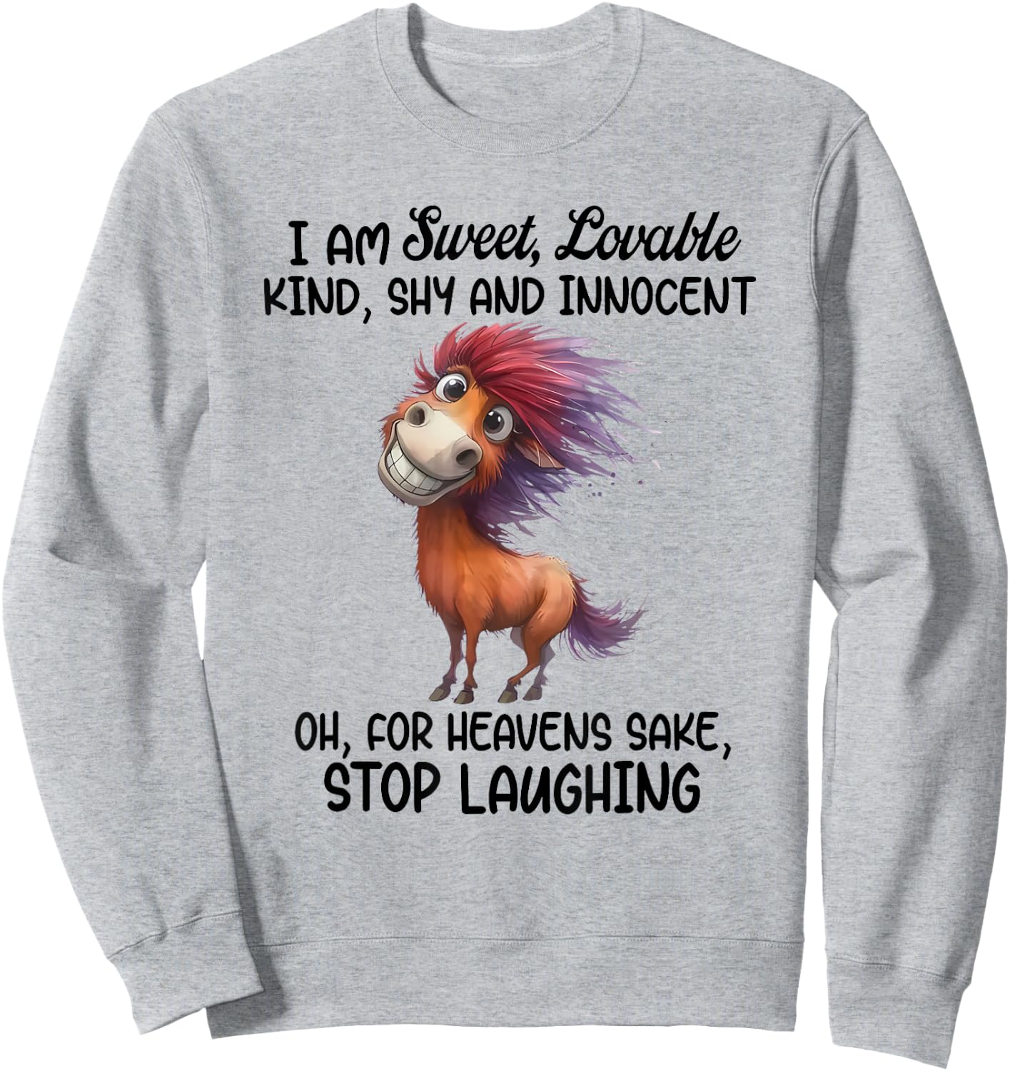 I Am Sweet Lovable Kind Shy and Innocent Oh for Heavens Sake Sweatshirt - Sweatshirt | Ash