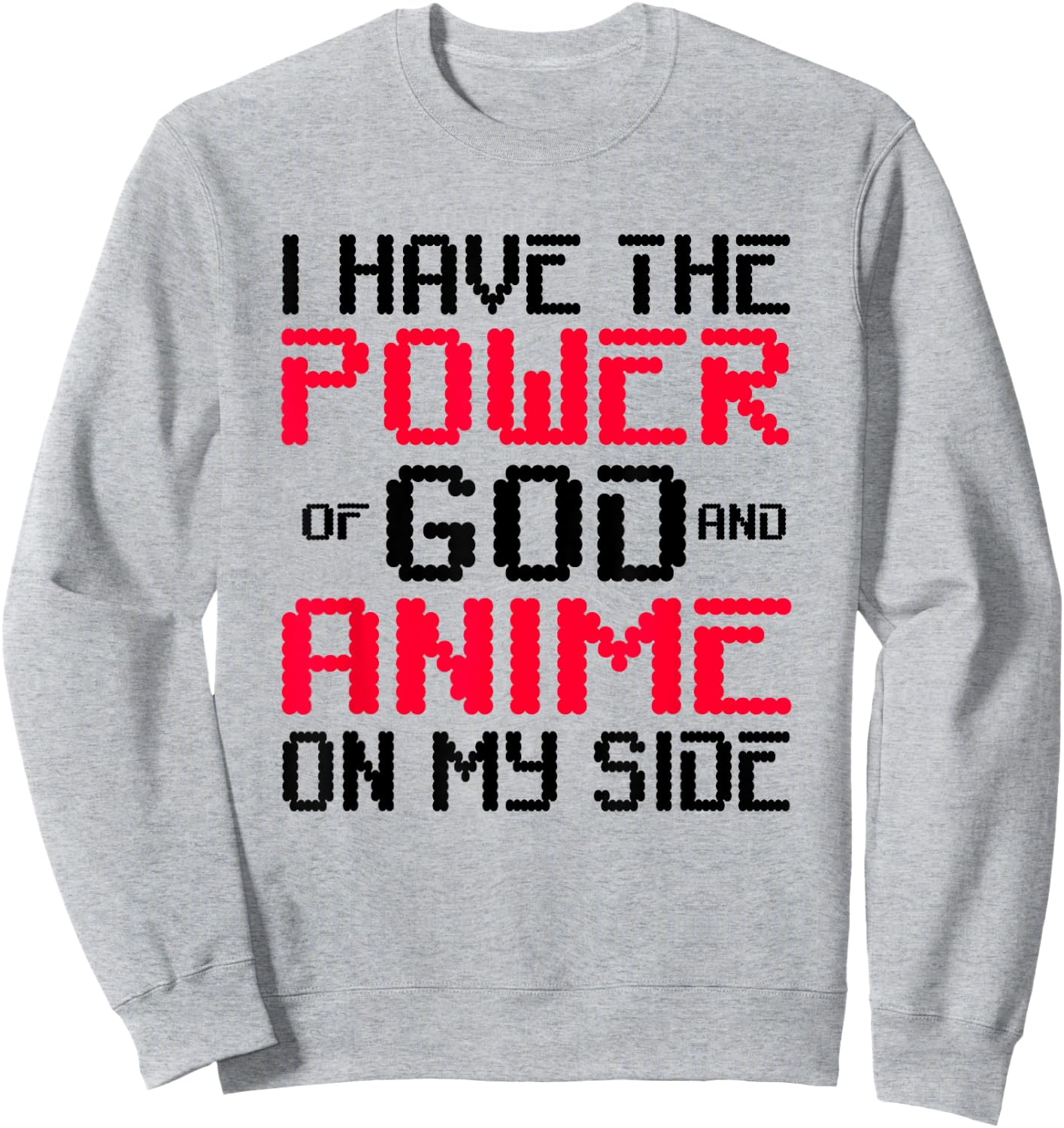 I Have the Power of God and Anime on My Side Sweatshirt - Sweatshirt | Ash