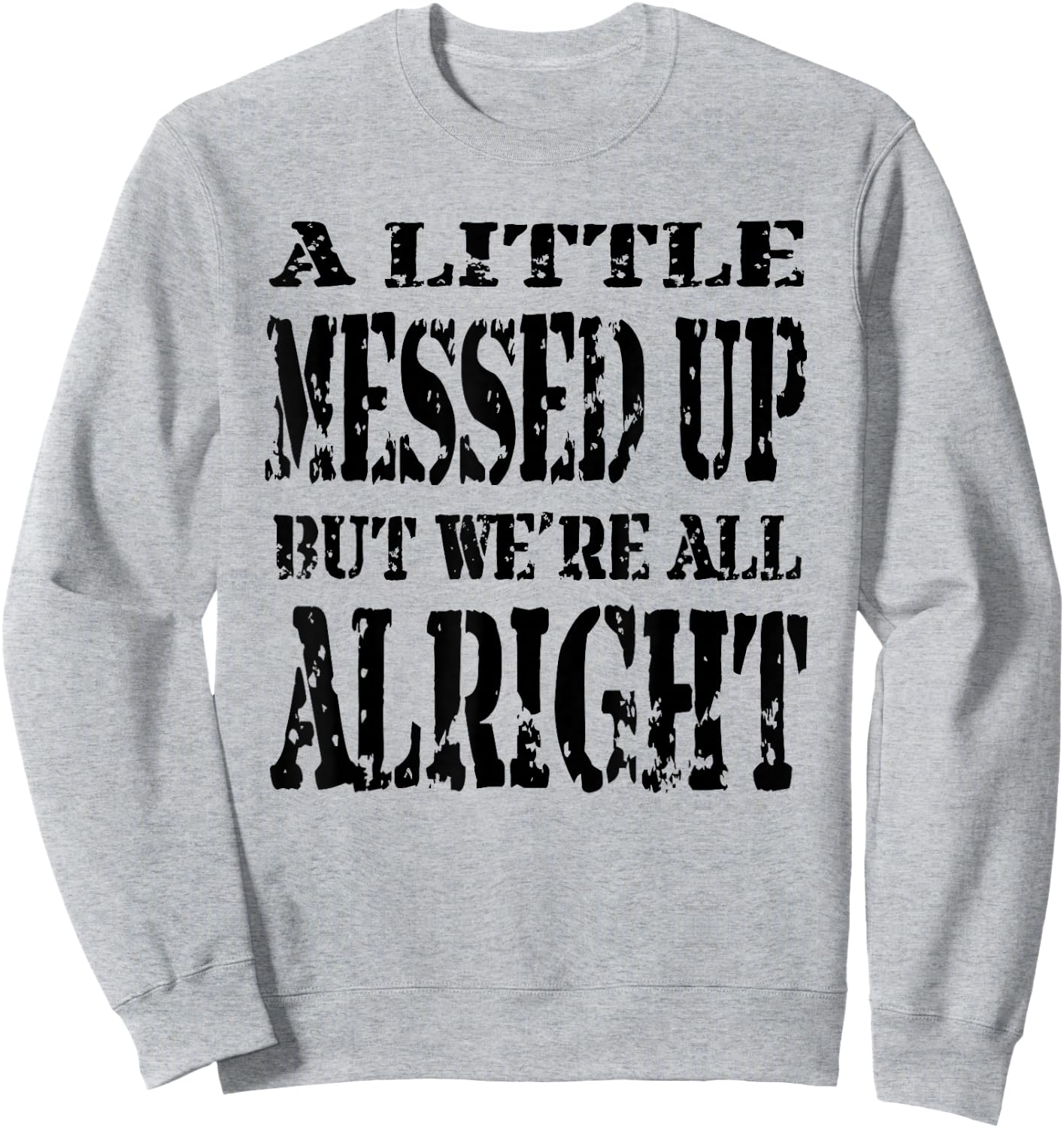 A Little Messed Up But We're All Alright Sweatshirt - Sweatshirt | Ash