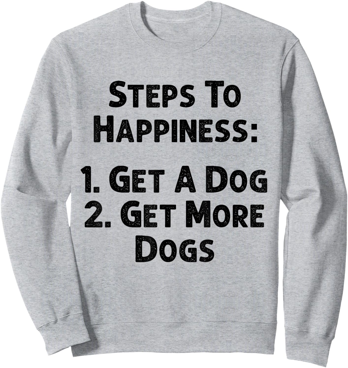 Steps To Happiness Get A Dog More Adopt Love Rescue Joy Sweatshirt - Sweatshirt | Ash