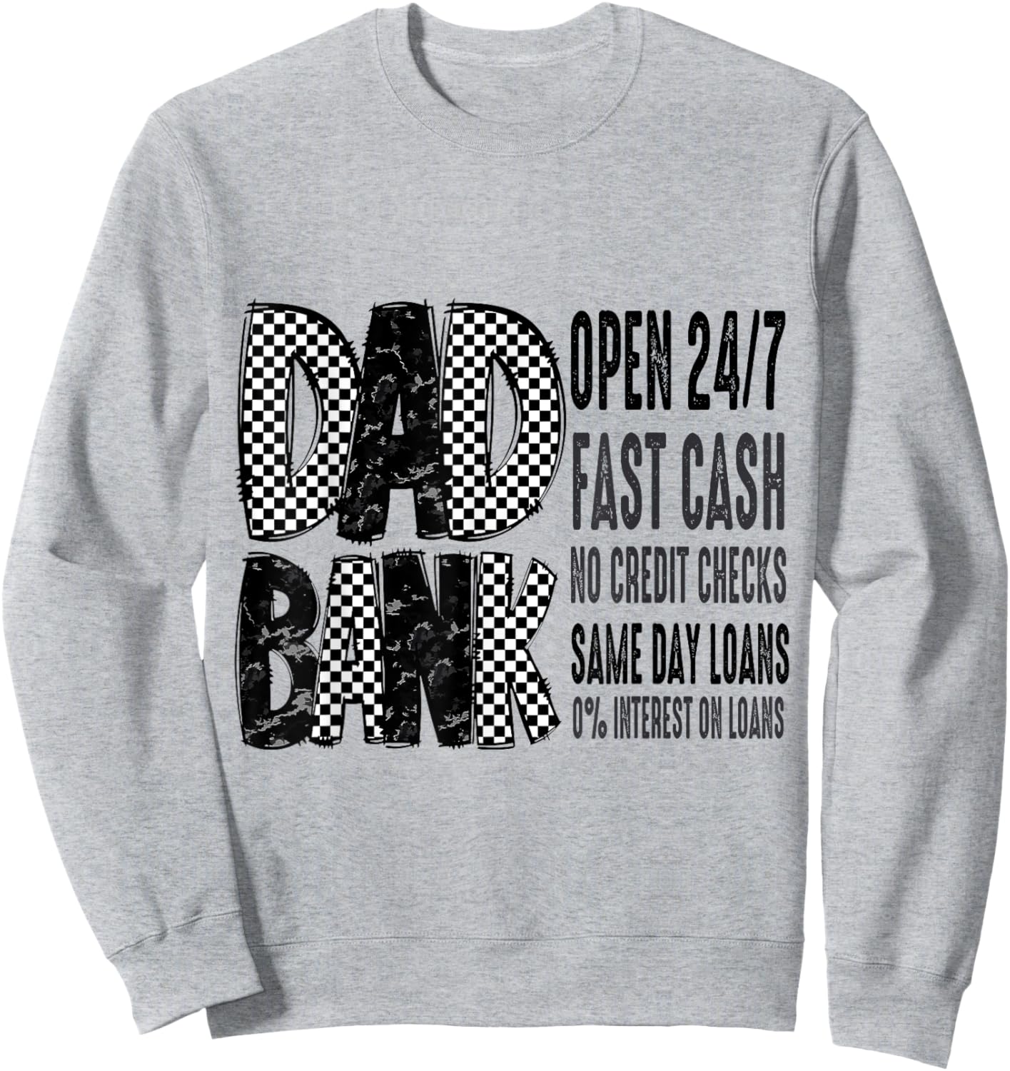 Dad Bank Open 24/7 Fast Cash No Credit Checks Same Day Loans Sweatshirt - Sweatshirt | Ash