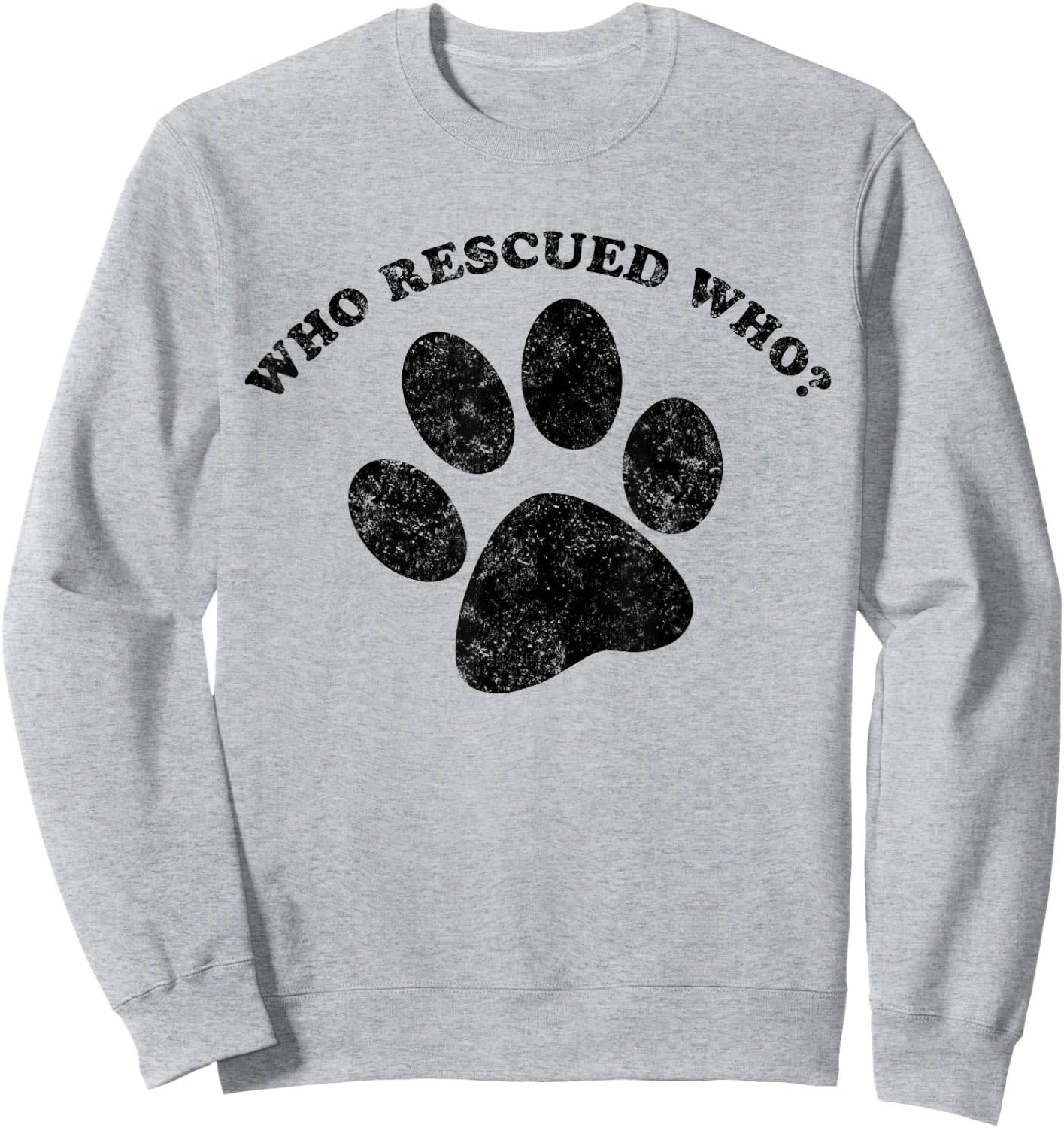 Who Rescued Who? Rescue Dog Paw Print Shirt Men Women Girls Kids Sweatshirt - Sweatshirt | Ash