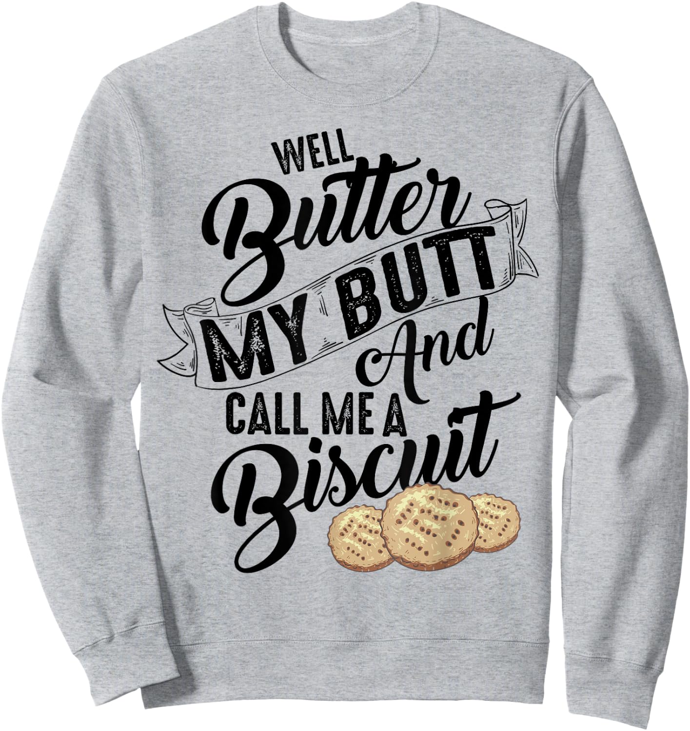 Well Butter My Butt And Call Me A Biscuit Shirt Funny Gift Sweatshirt - Sweatshirt | Ash