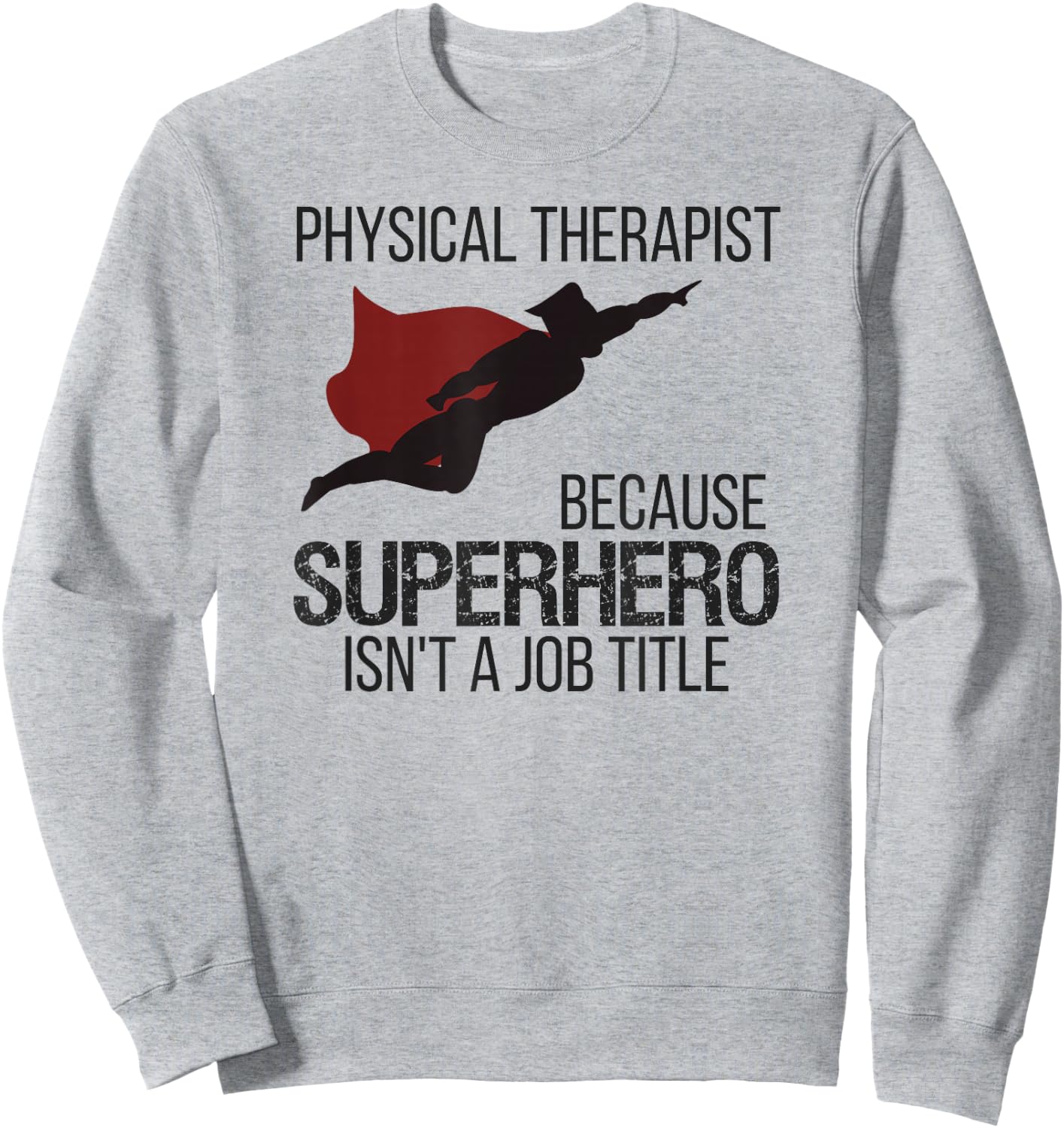 Superhero Physical Therapy Shirt for PT Gifts and DPTs Sweatshirt - Sweatshirt | Ash
