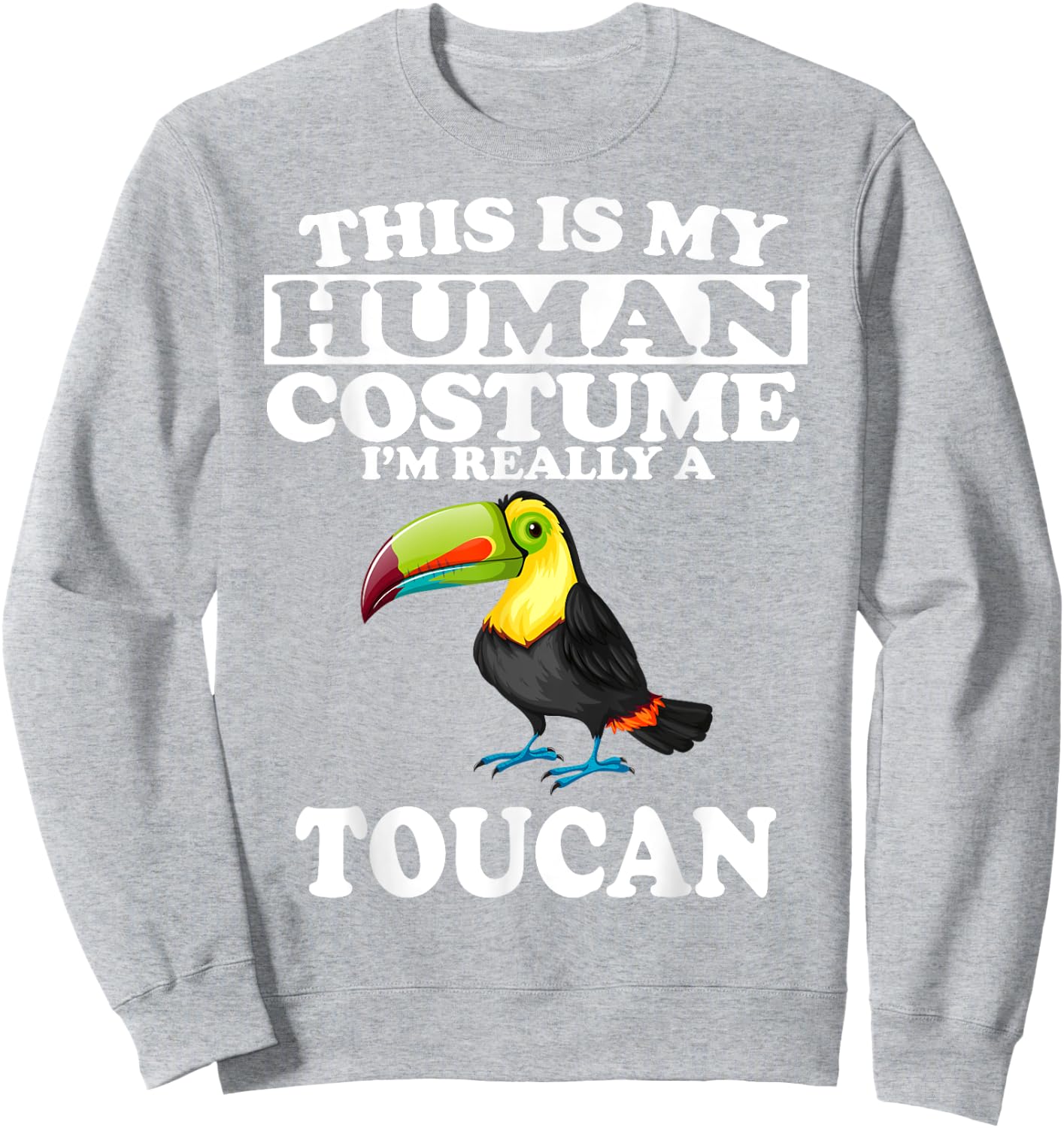 This Is My Human Costume I'm Really A Toucan Bird Sweatshirt - Sweatshirt | Ash
