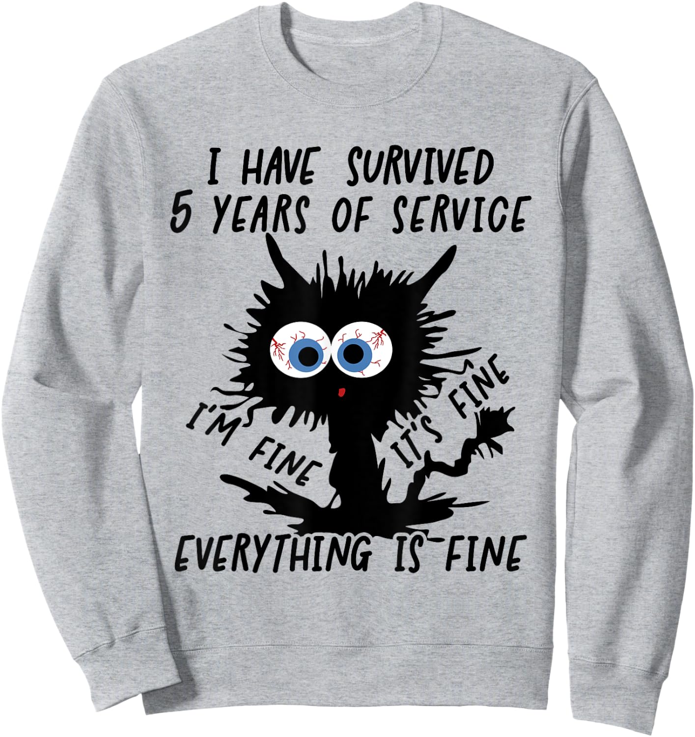 I Have Survived 5 Years Of Of Service I'm Fine Sweatshirt - Sweatshirt | Ash