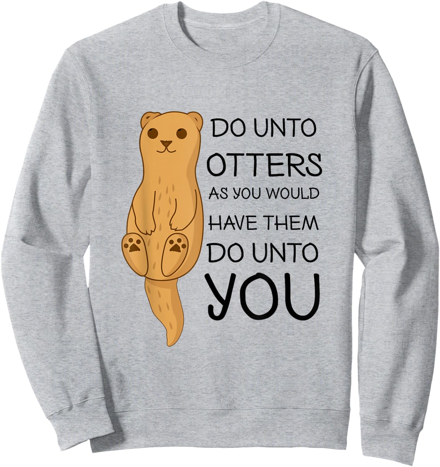 Do Unto Otters Funny Cute Sea Otter Sweatshirt - Sweatshirt | Ash