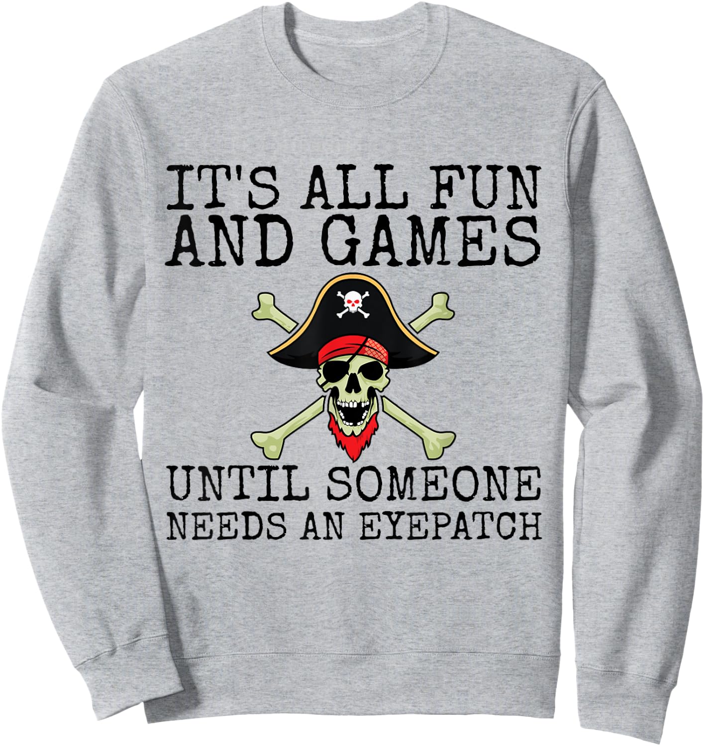 It's All Fun And Games Until Someone Needs An Eyepatch Sweatshirt - Sweatshirt | Ash
