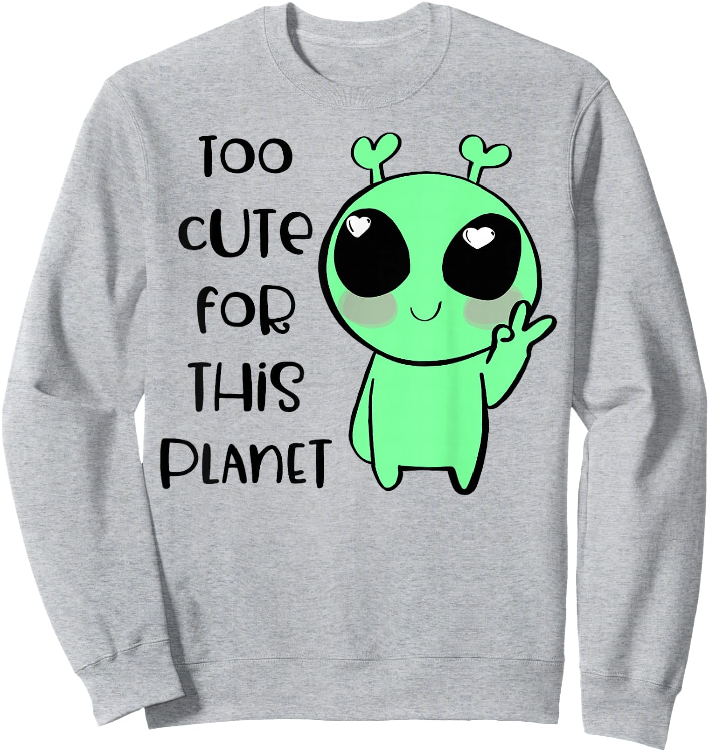 Kawaii Alien Art Too Cute For This Planet Sweatshirt - Sweatshirt | Ash