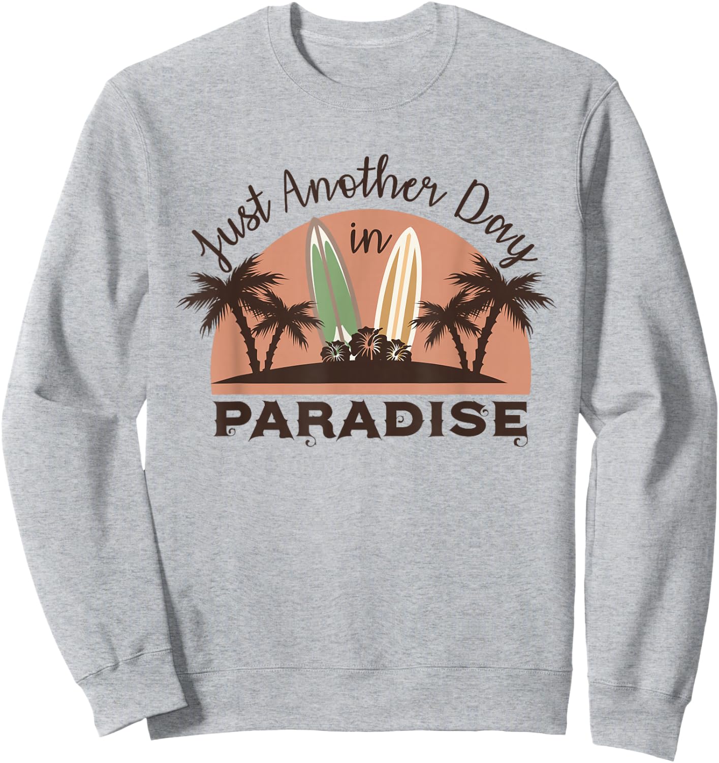 Just Another Day in Paradise Funny Gift Sweatshirt - Sweatshirt | Ash