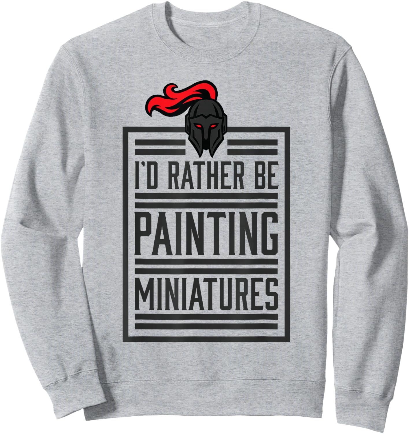 Id Rather Be Painting Miniatures Funny 3D Hobbyist Sweatshirt - Sweatshirt | Ash