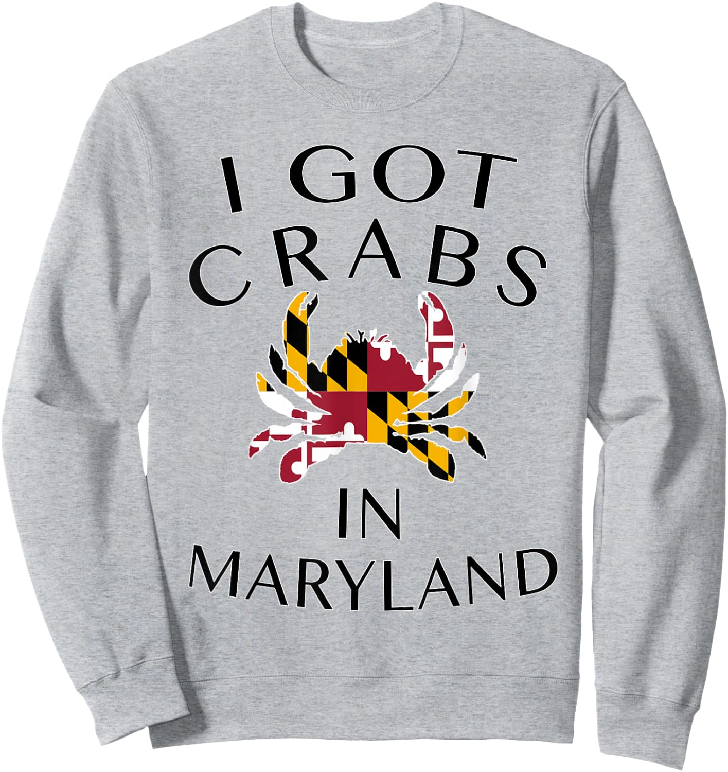 I Got Crabs in Maryland - MD Pride Sweatshirt - Sweatshirt | Ash