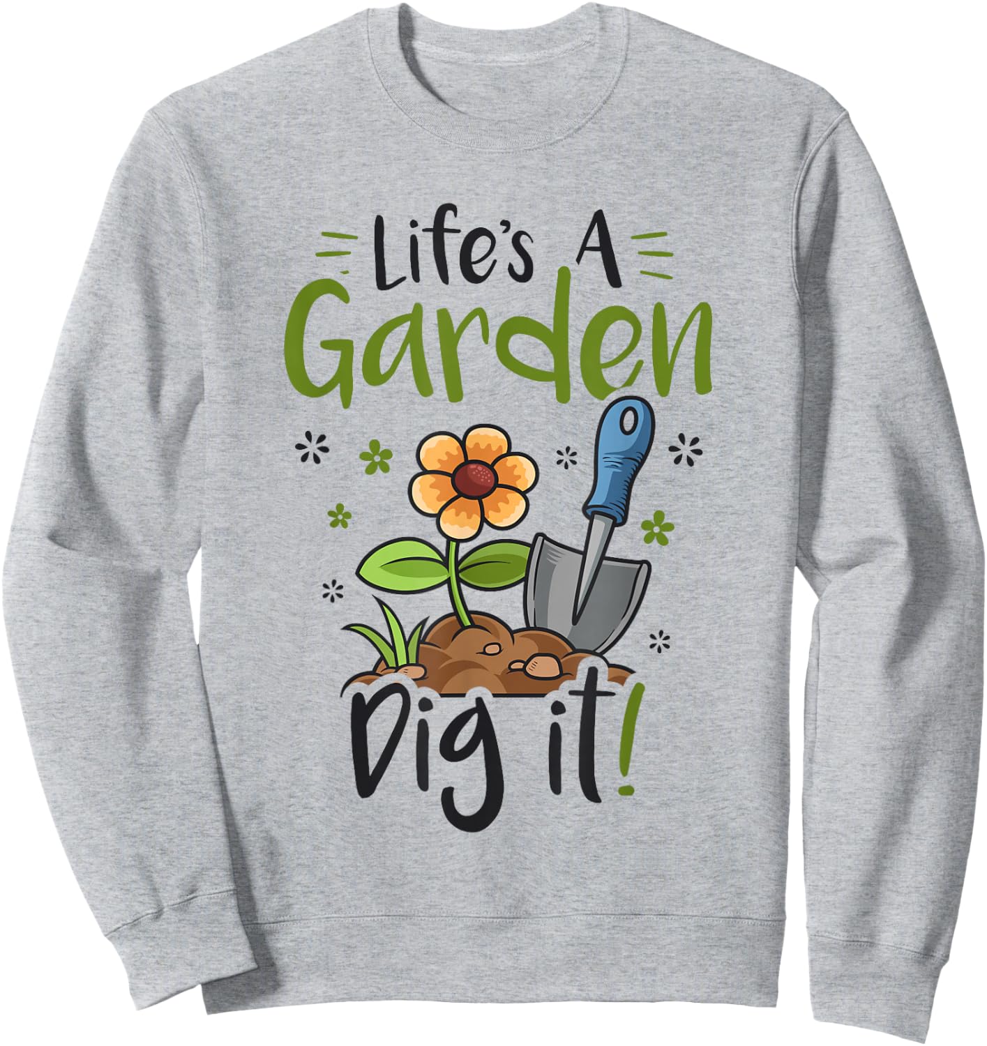 Life's A Garden Dig it Gardening Light Sweatshirt - Sweatshirt | Ash