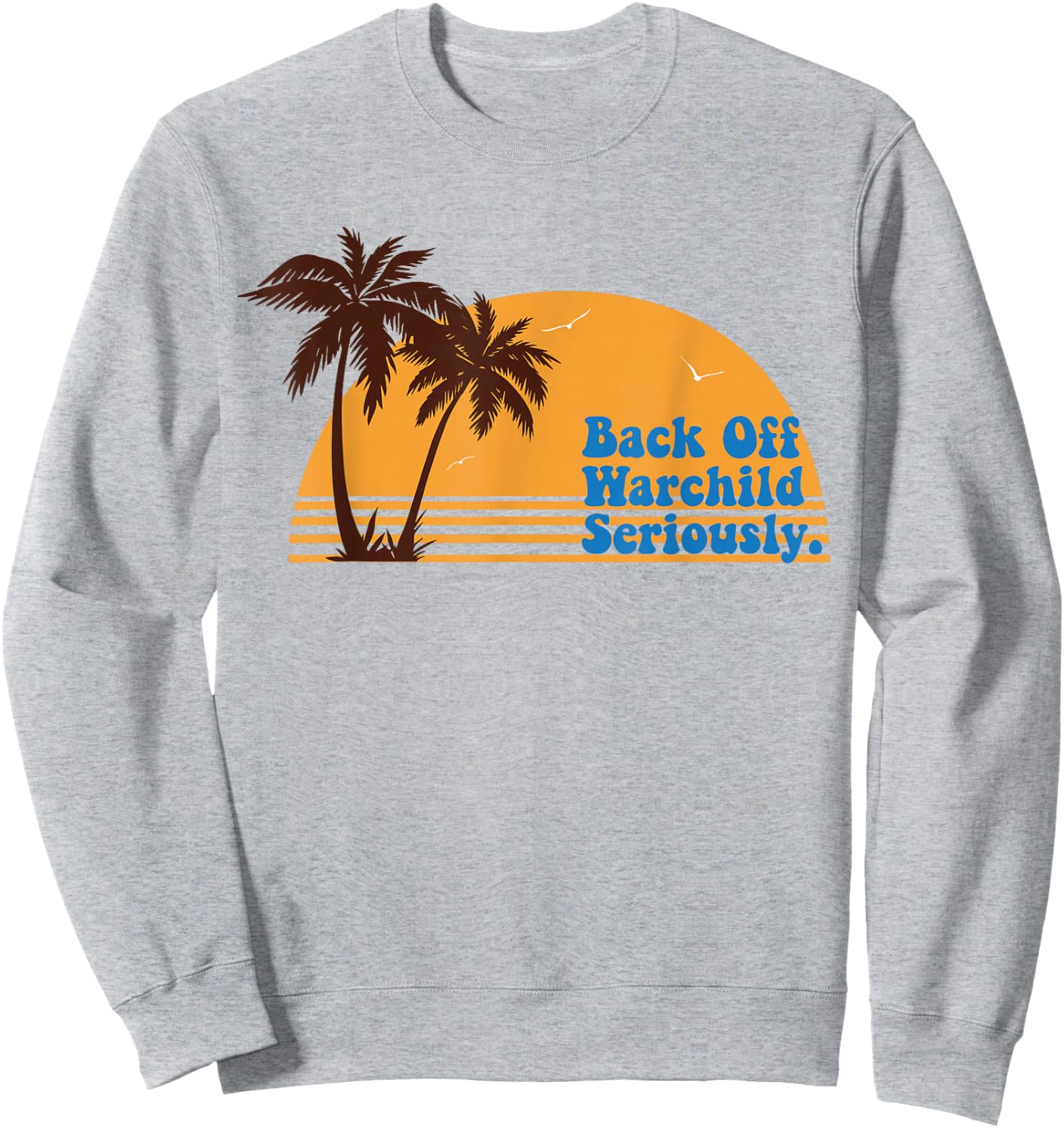 California Sunset Back Off Warchild Seriously Sweatshirt - Sweatshirt | Ash