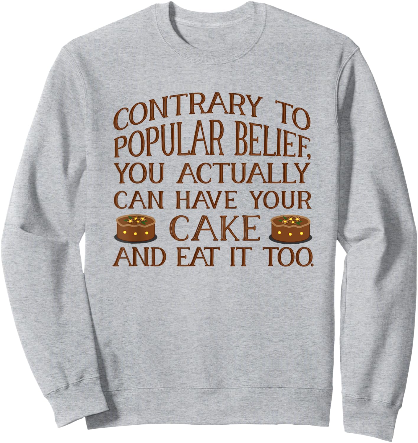 You Can Have Your Cake And Eat It Too. Cake Lover . Sweatshirt - Sweatshirt | Ash