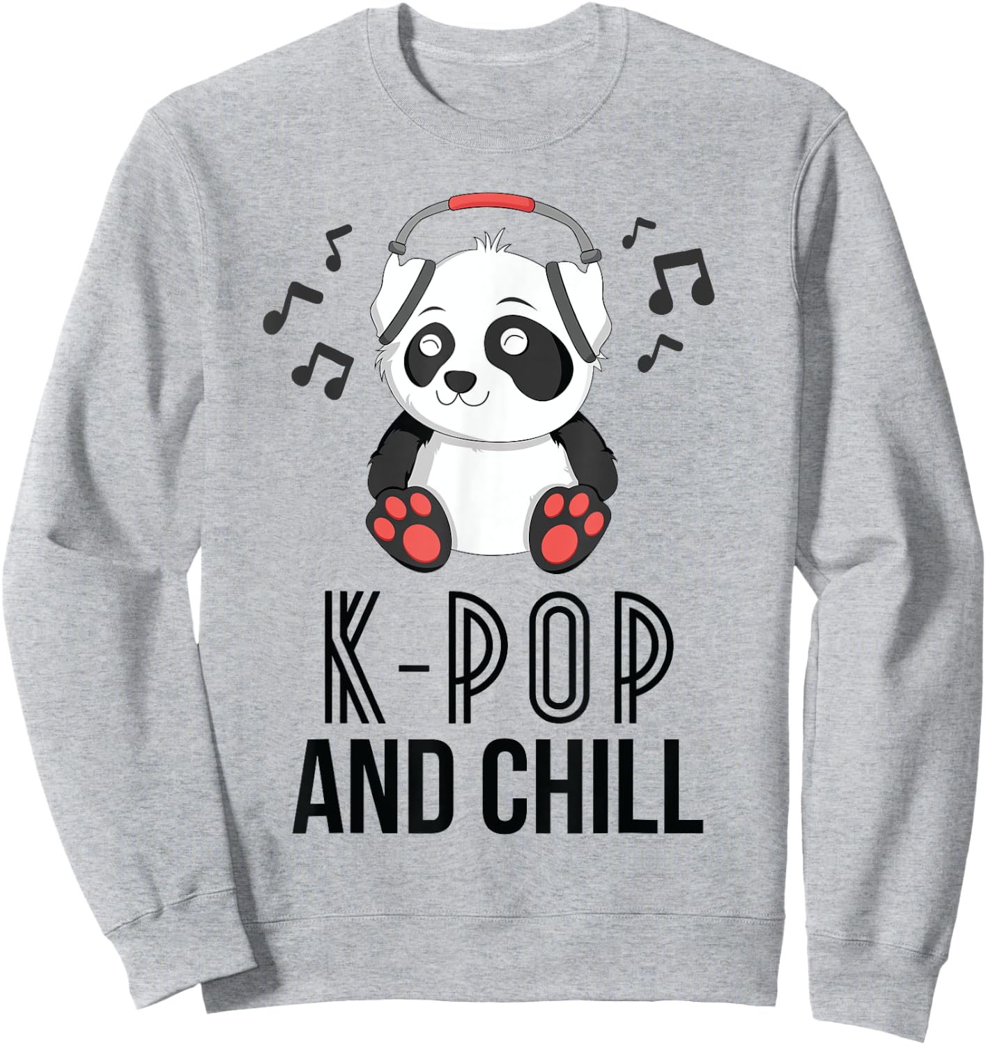 K-Pop And Chill Panda KPop Quote Kawaii Sweatshirt - Sweatshirt | Ash