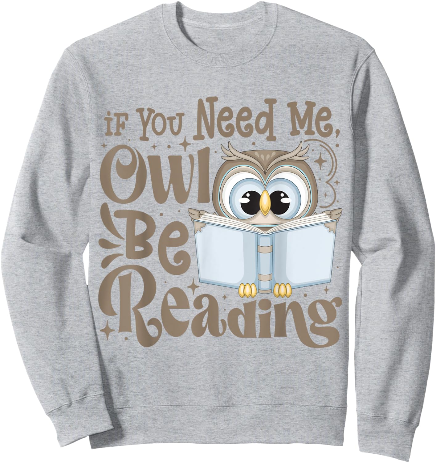 If You Need Me Owl Be Reading Funny Book Lover Students Sweatshirt - Sweatshirt | Ash