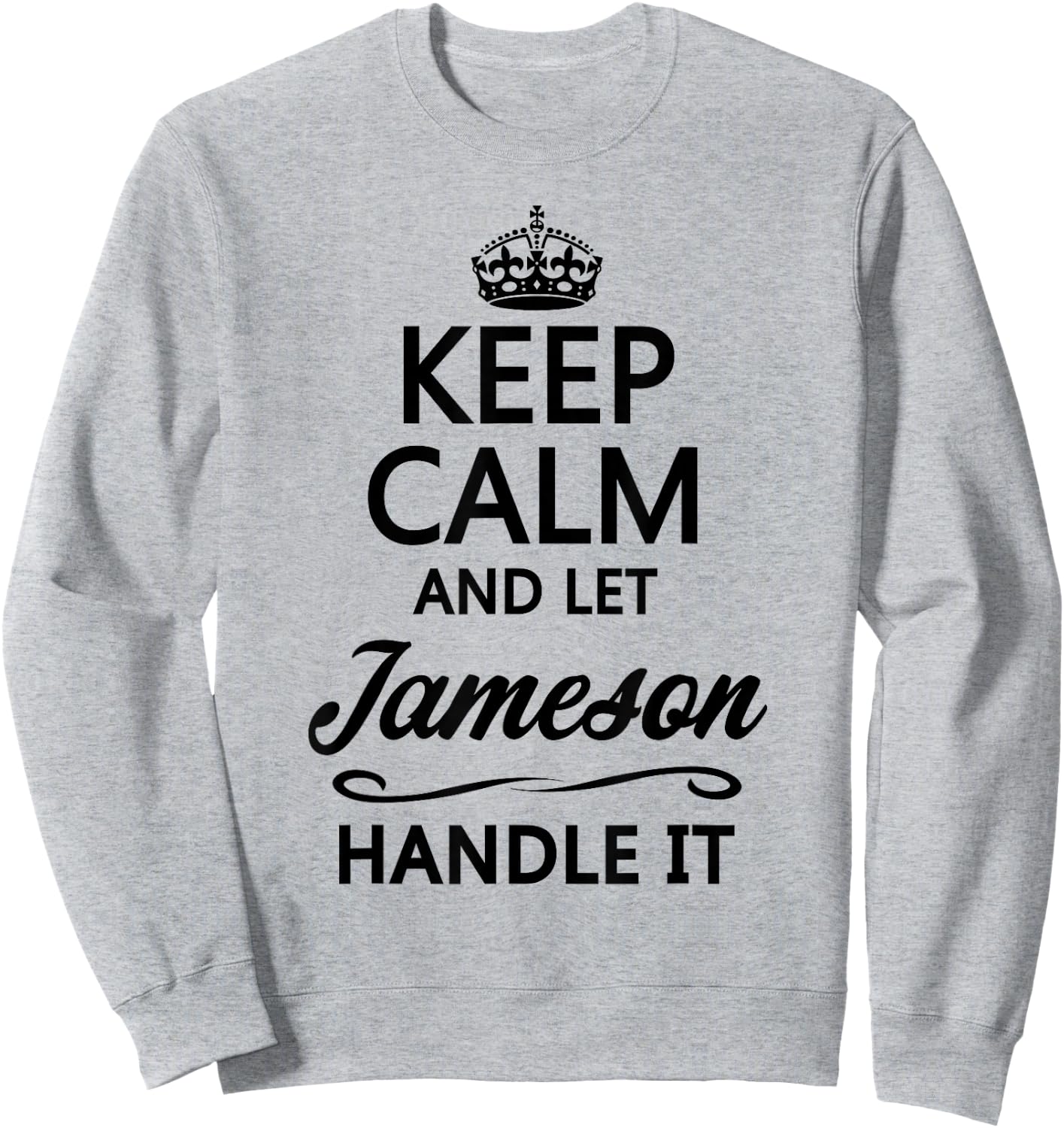 Keep Calm and let Jameson Handle It | Funny Name Gift - Small Sweatshirt - Sweatshirt | Ash