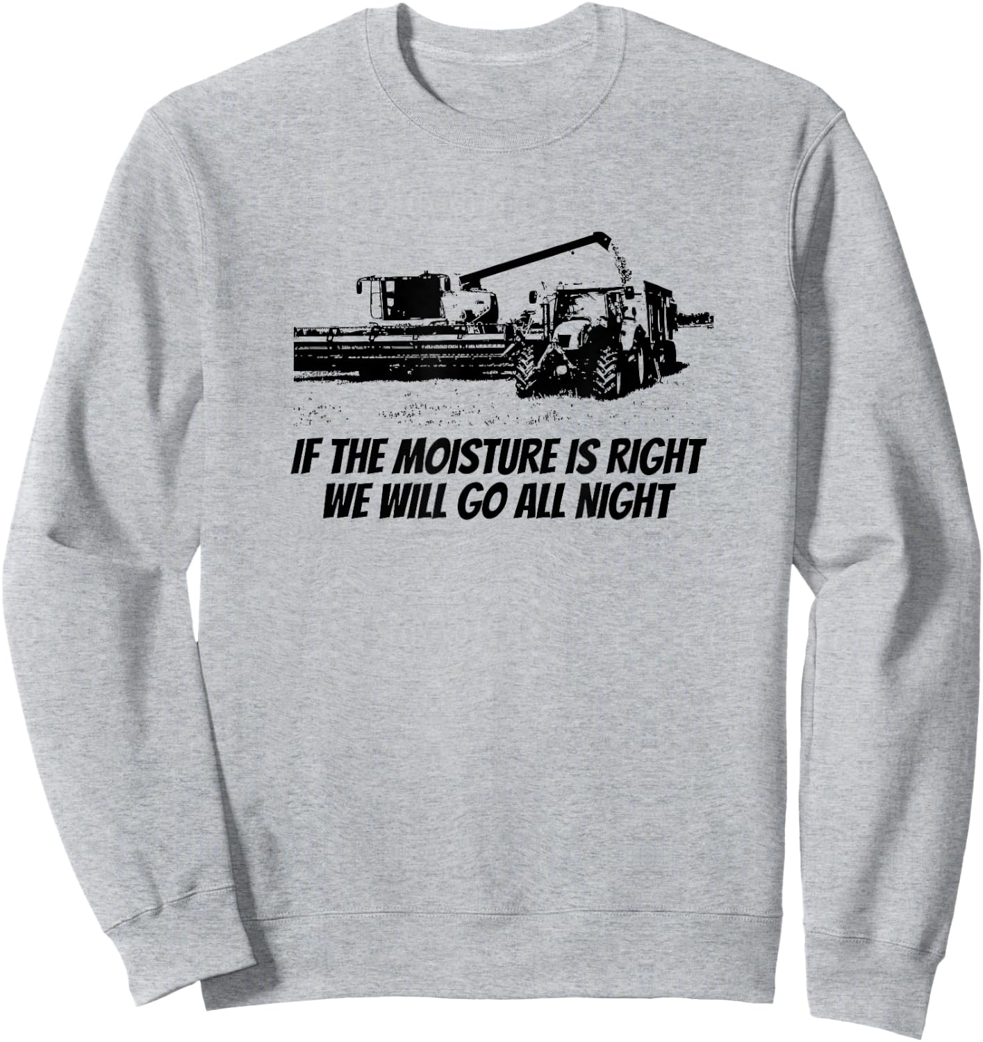 Combine Driving Harvest Funny Farming - If The Moisture Is.. Sweatshirt - Sweatshirt | Ash