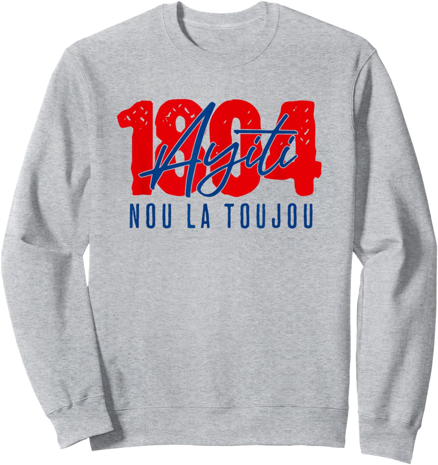 Patriotic Haitian Pride/NOU La Toujou/Ayiti Sweatshirt - Sweatshirt | Ash