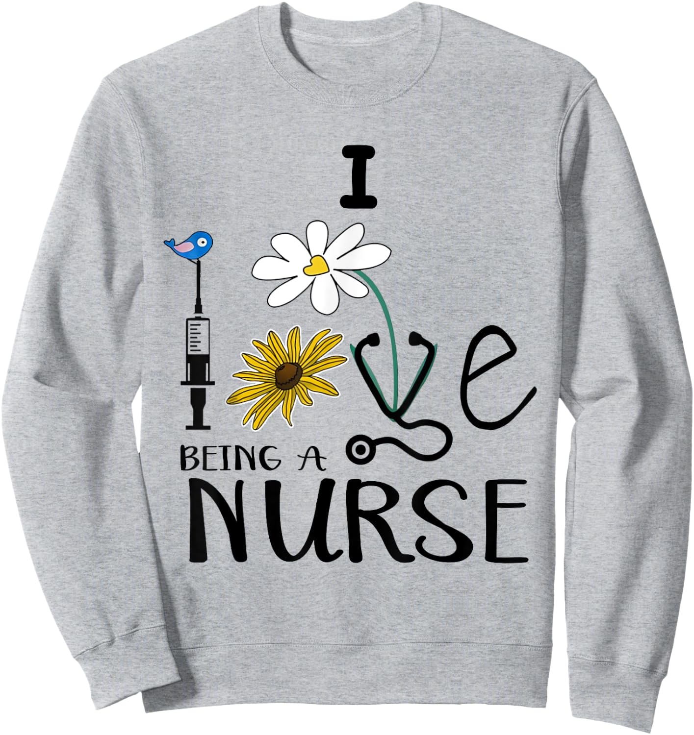 I Love Being A Nurse Daisy Gift For Nurses Sweatshirt - Sweatshirt | Ash