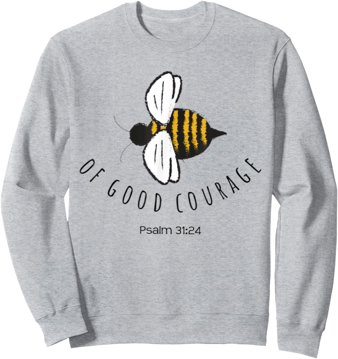Psalm 31:24 Be Of Good Courage Christian Bible Verse Bee Sweatshirt - Sweatshirt | Ash