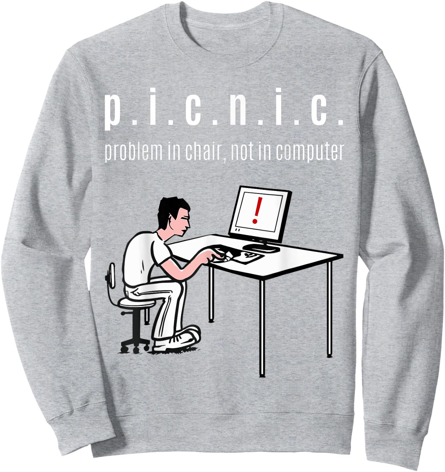 Problem in Chair, Not in Computer (PICNIC) IT Geek Clothing Sweatshirt - Sweatshirt | Ash