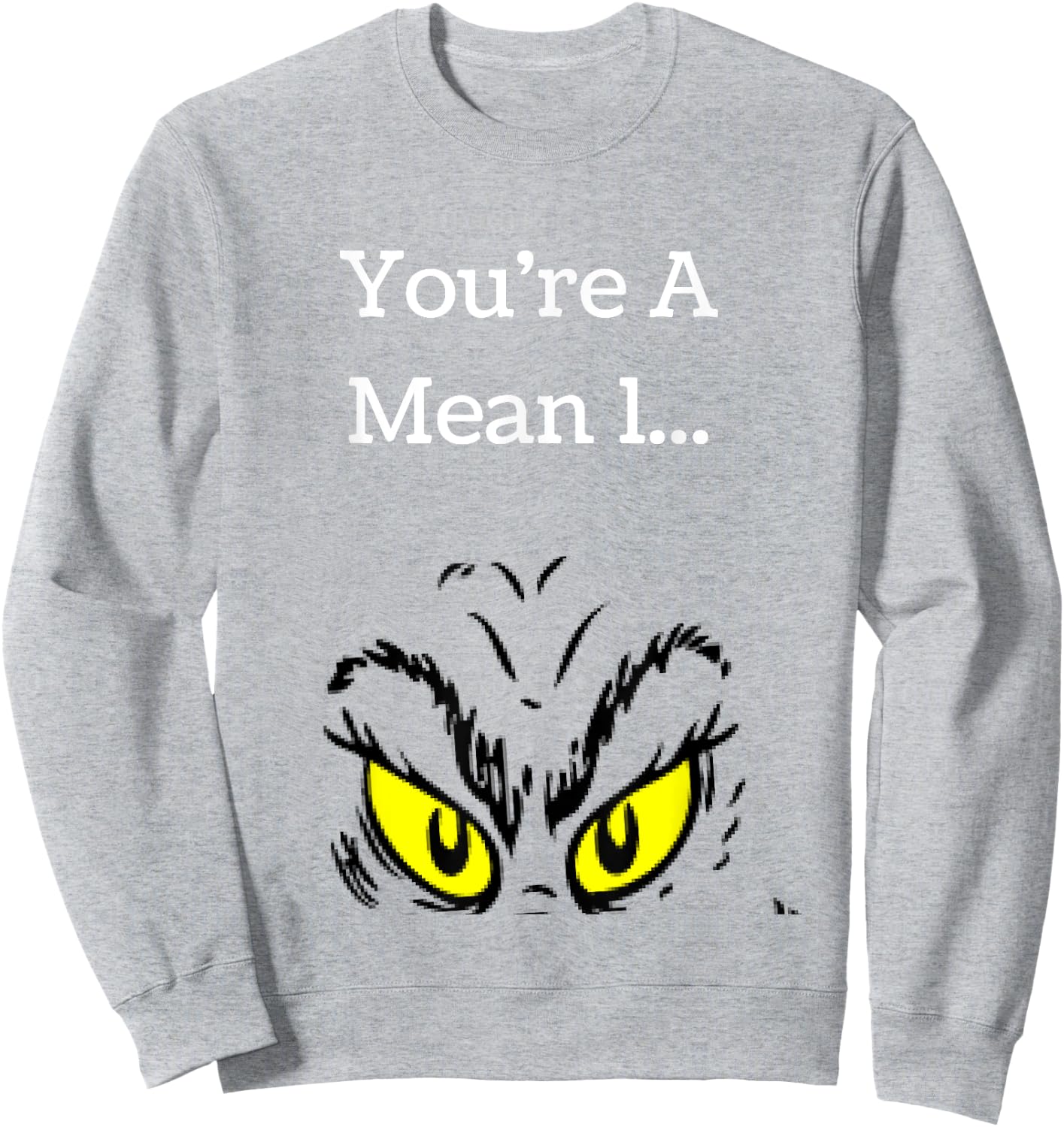 You're A Mean One Funny- Christmas Holiday Sweatshirt - Sweatshirt | Ash