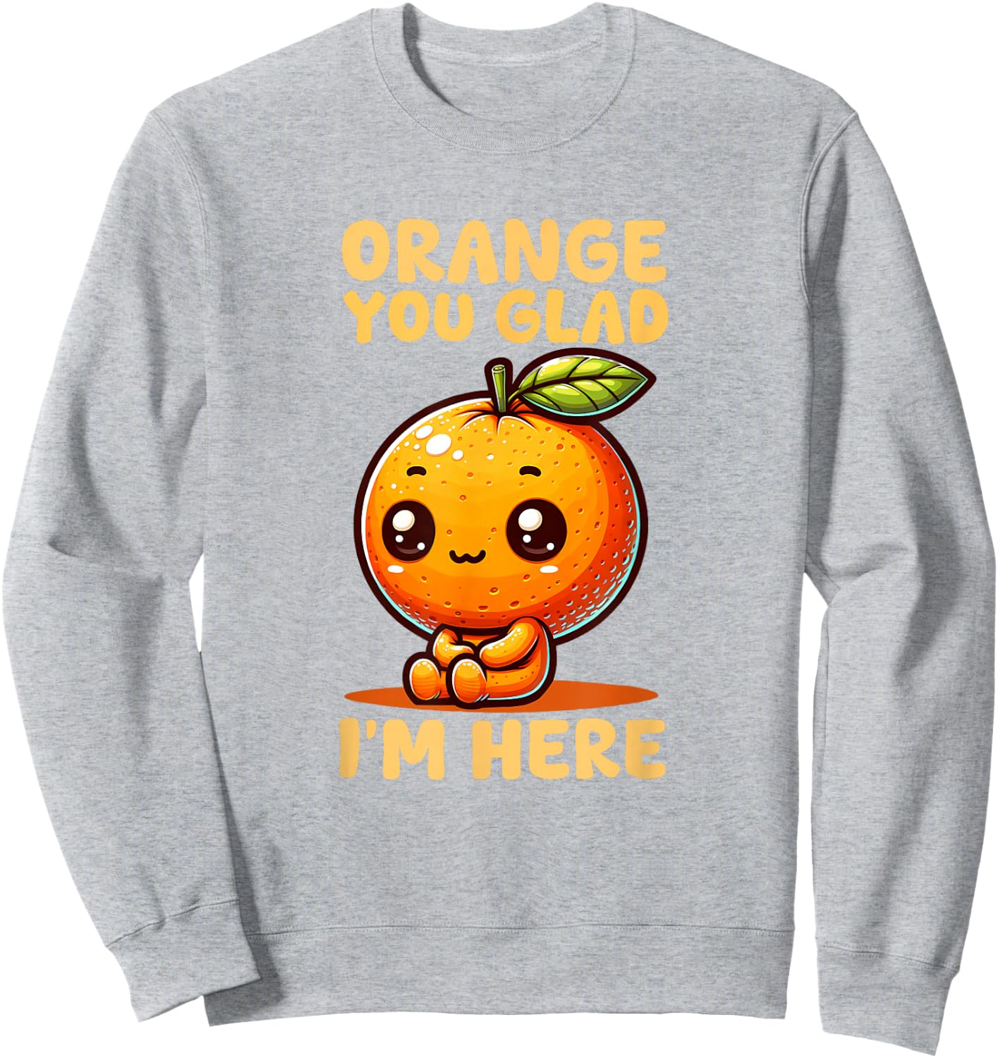 Orange You Glad I'm Here Sweatshirt - Sweatshirt | Ash