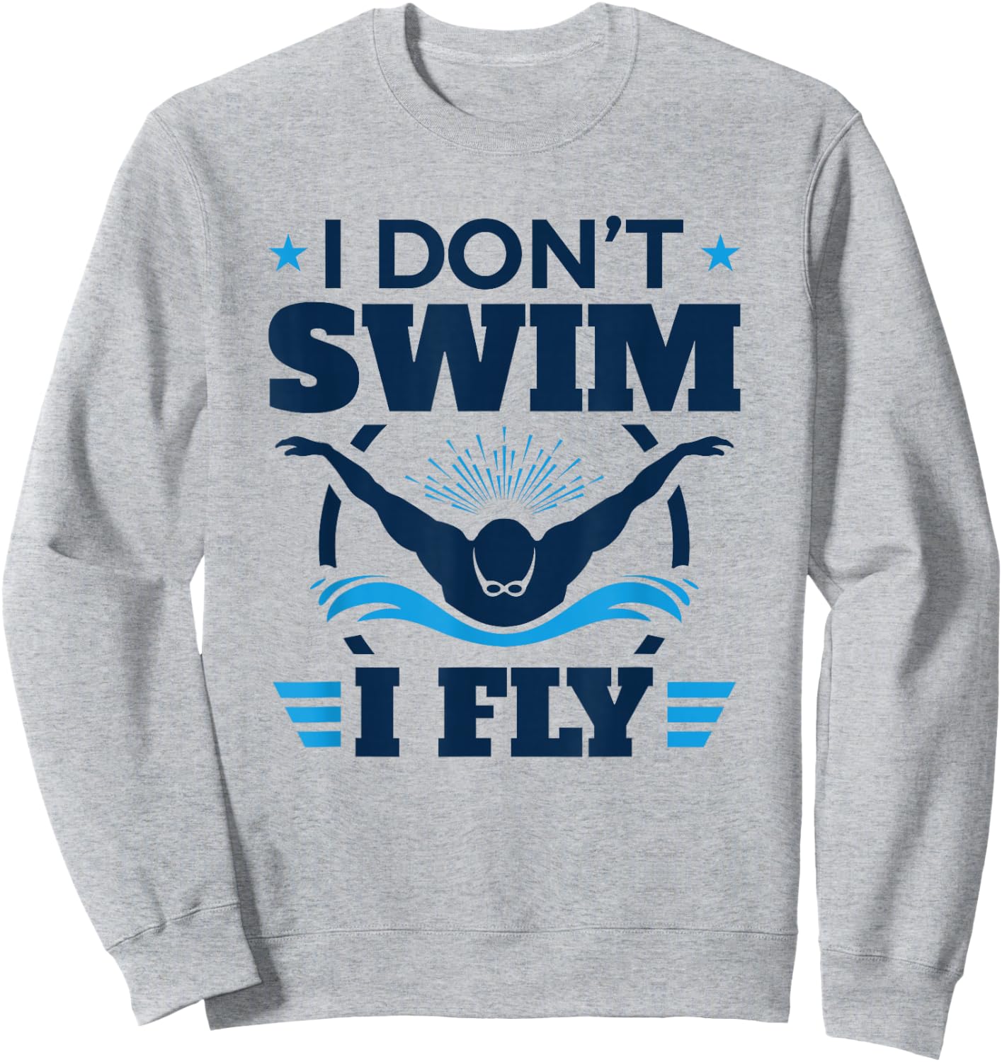 Butterfly Stroke Swimmer I Don't Swim I Fly Sweatshirt - Sweatshirt | Ash