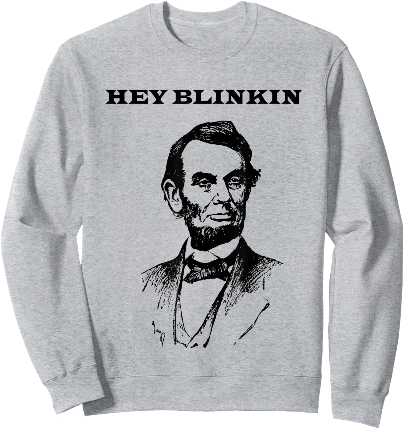 Hey Blinkin Abe Lincoln Funny Sweatshirt - Sweatshirt | Ash